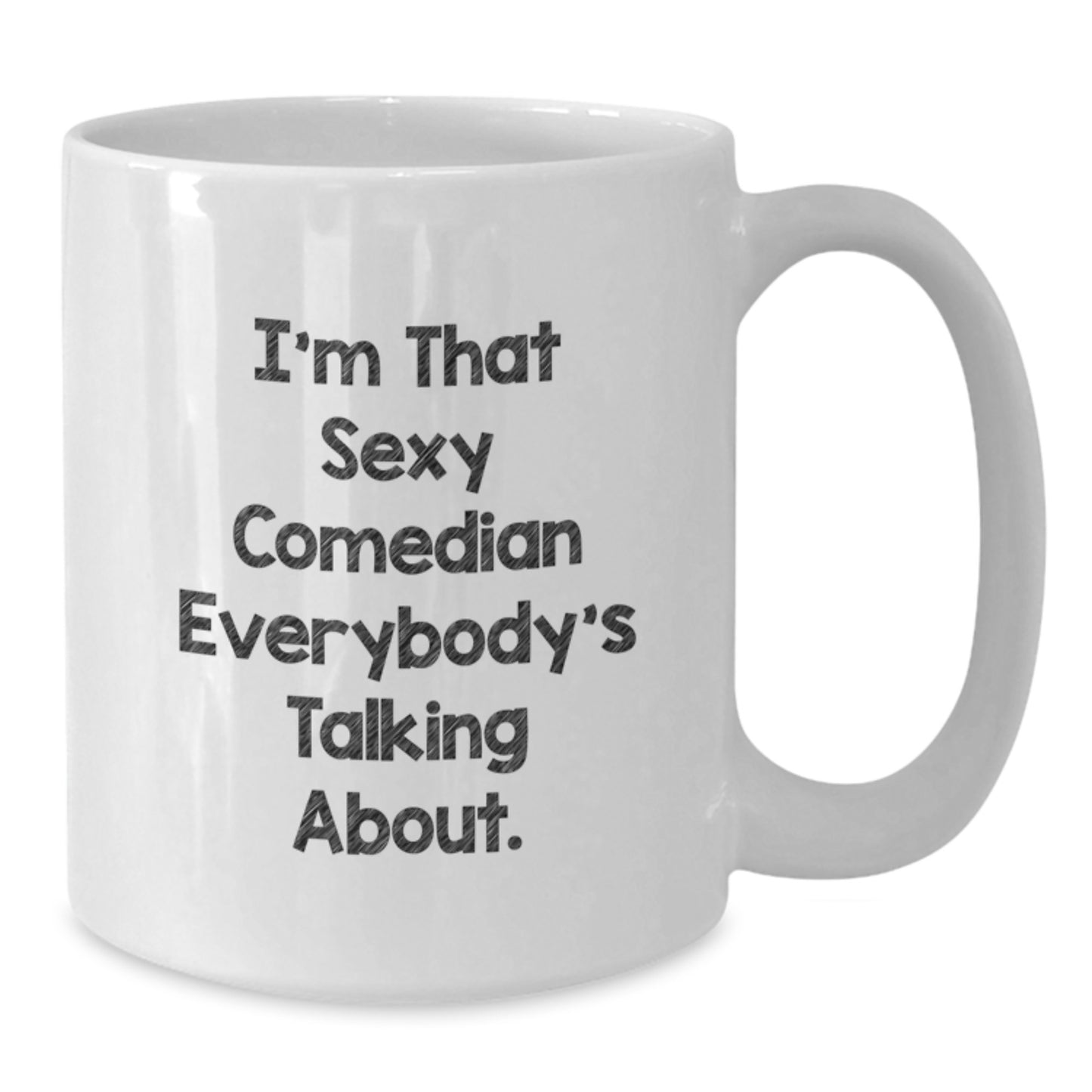 Funny Comedian Gifts for Him - I'm That Sexy Comedian Everybody's Talking About. White Coffee Mug, Birthday Unique Gifts from Friends to Men - Additional