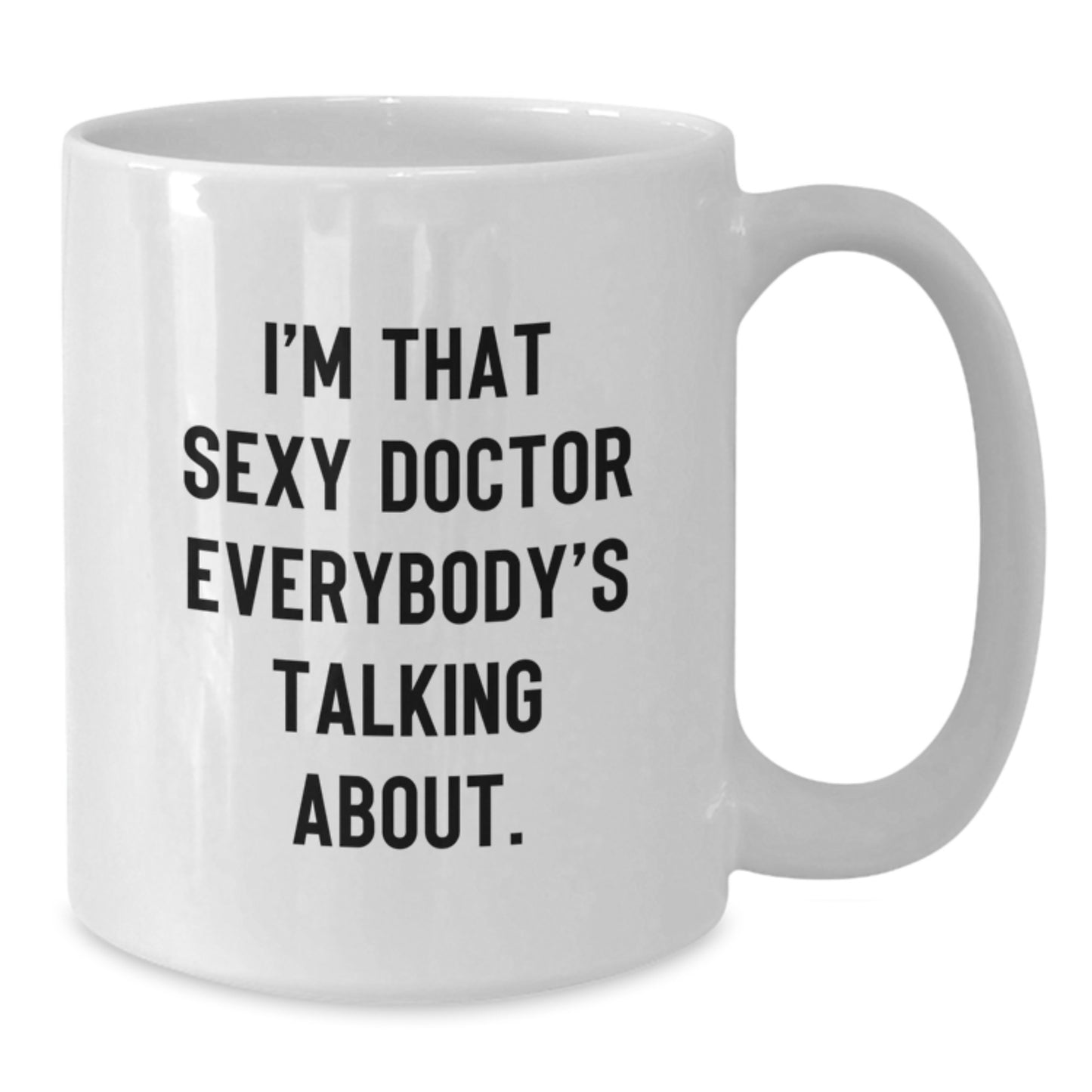 Funny Doctor Gifts, White Coffee Mug for Birthday, 'I'm That Sexy Doctor Everybody's Talking About' Quote, Gifts from Friends, Family, Coworkers, or Men to Women, Unique White Mugs - Additional
