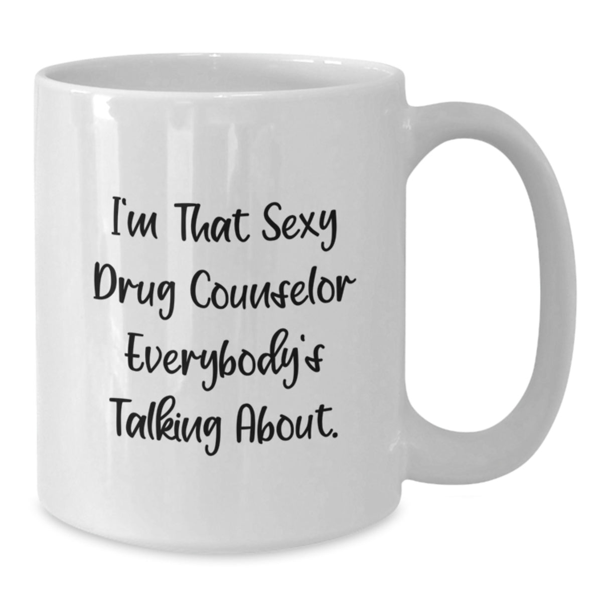 Funny Drug Counselor Mugs Gifts from Friends for Birthday Unique White Coffee Mug for the Sexy Counselor Everybody's Talking About - Additional