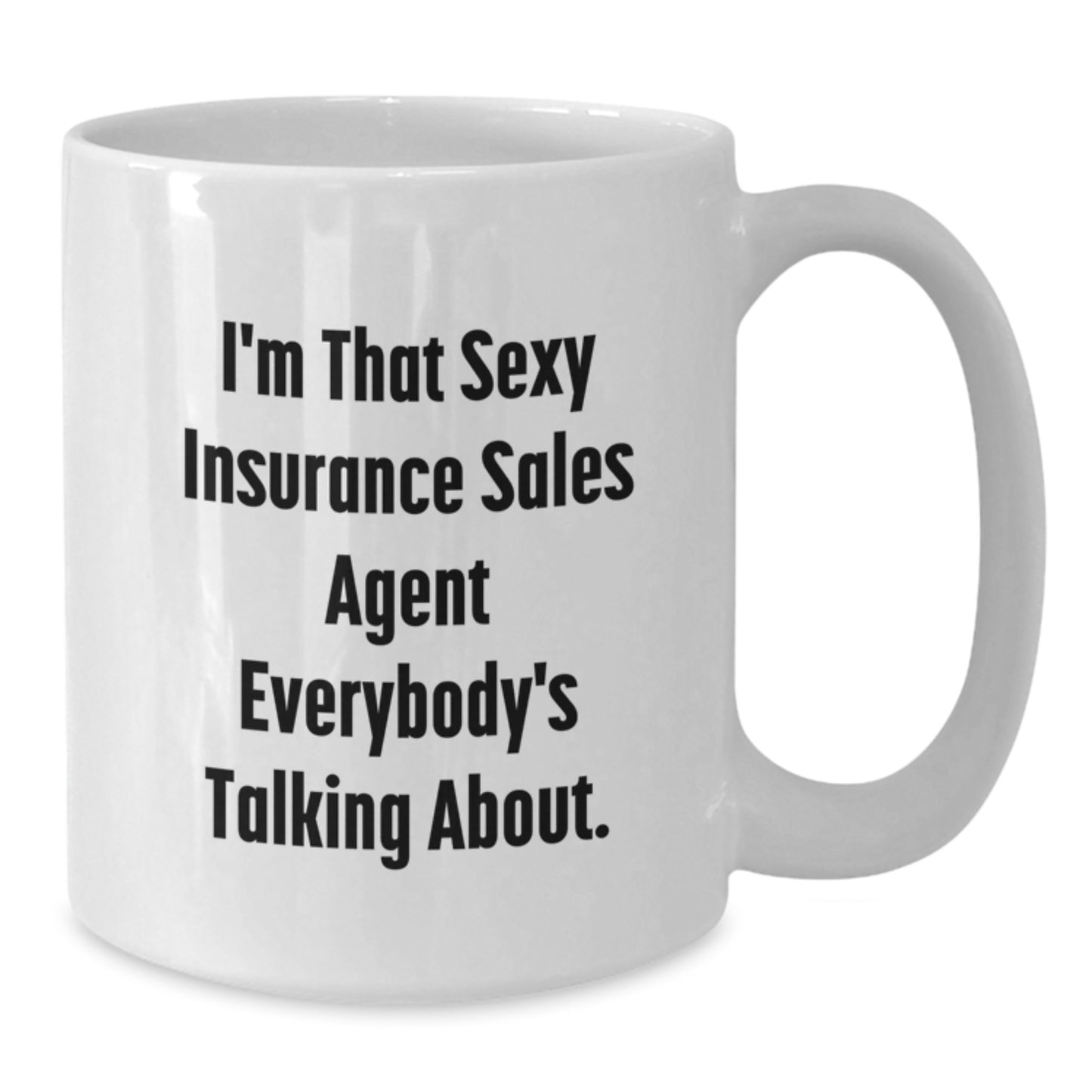 Funny Insurance Sales Agent Gifts I'm That Sexy Insurance Sales Agent Everybody's Talking About White Coffee Mug for Birthday - Additional