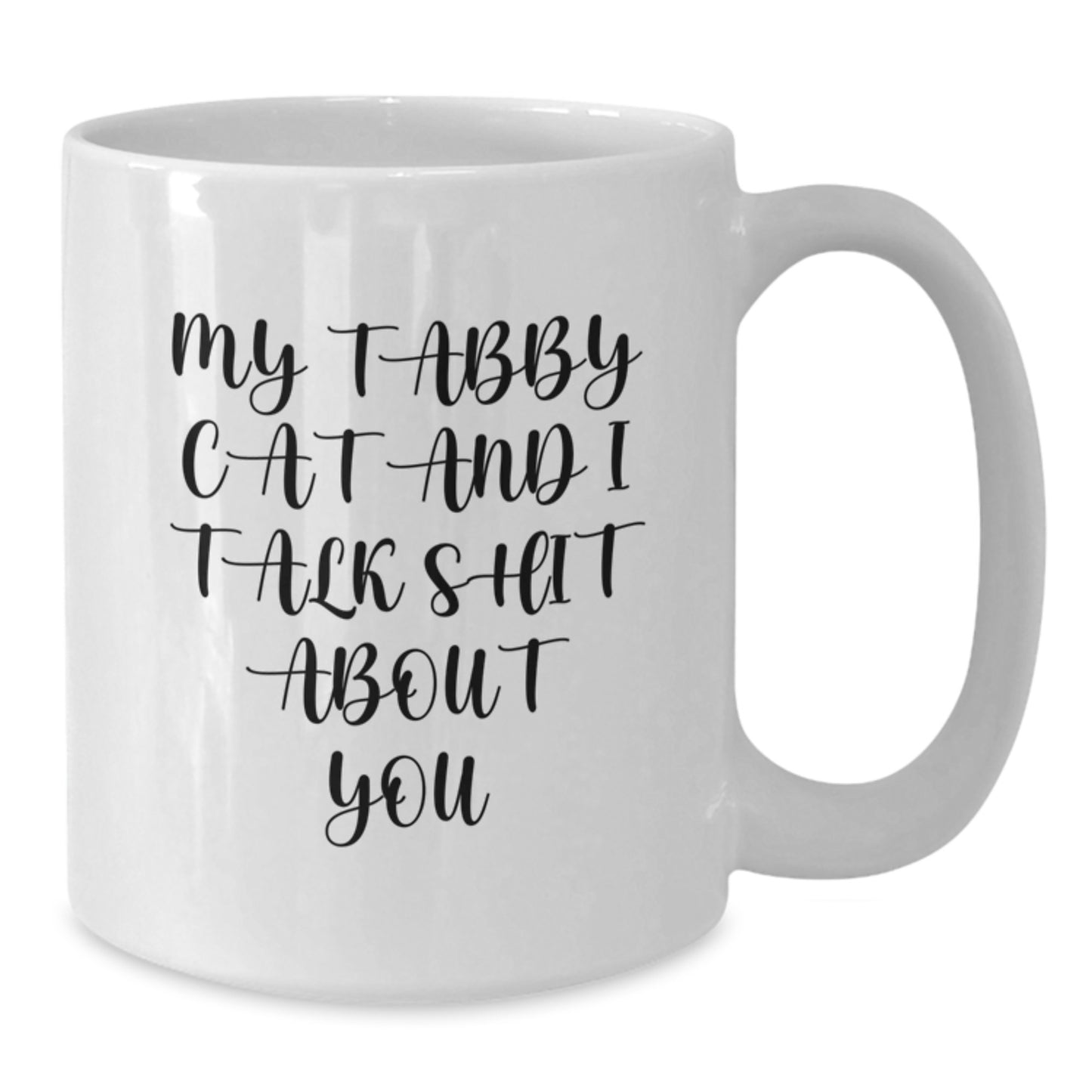 Funny Gifts from Men for Tabby Cat Lovers - Tabby Cat White Coffee Mug with My Tabby Cat And I Talk Shit About You Quote - Unique Mother's Day Unique Gifts - Additional