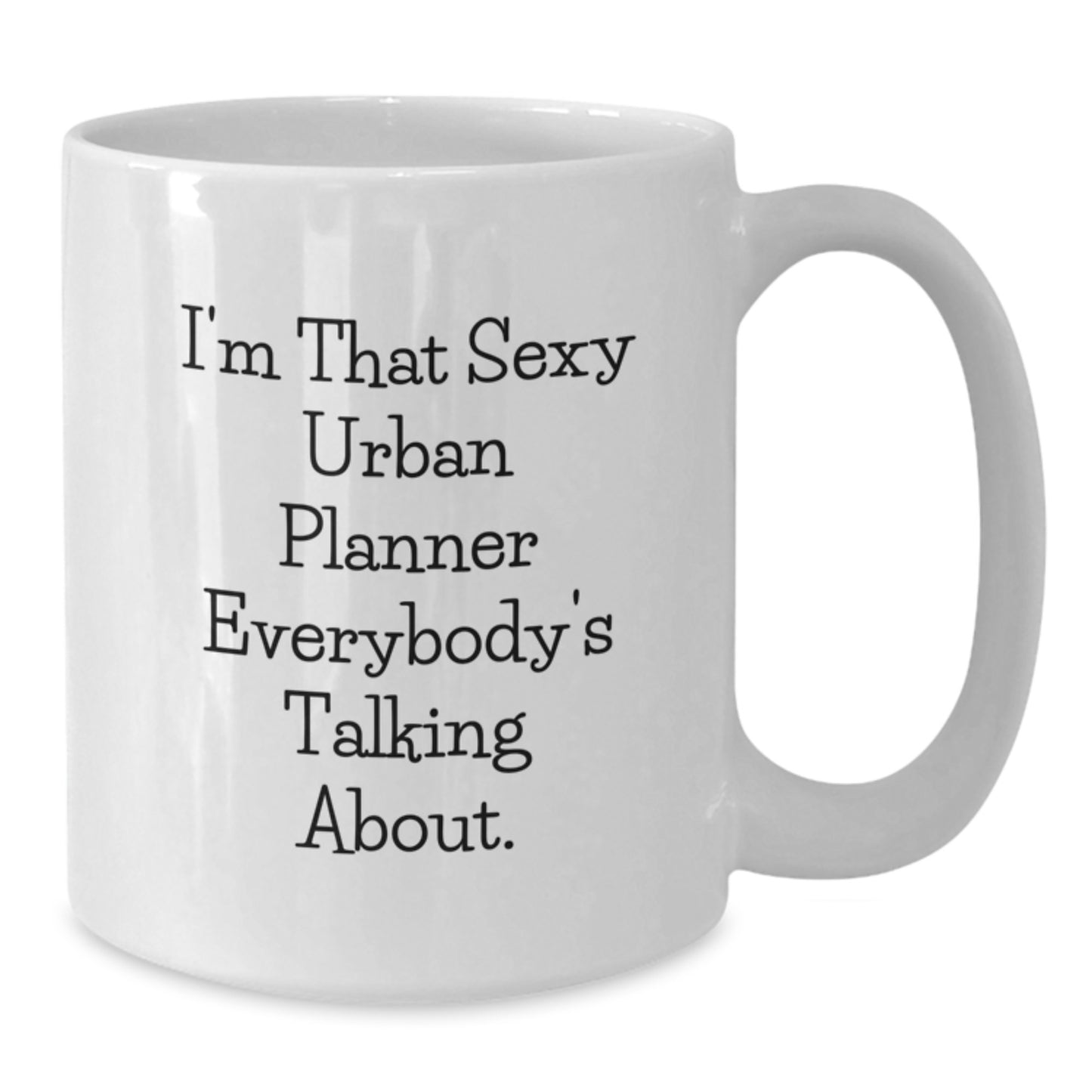 Funny Urban Planner Gifts, 'I'm That Sexy Urban Planner Everybody's Talking About.' White Coffee Mug, Birthday Unique Presents from Friends, Birthday Unique Gifts for Urban Planner - Additional