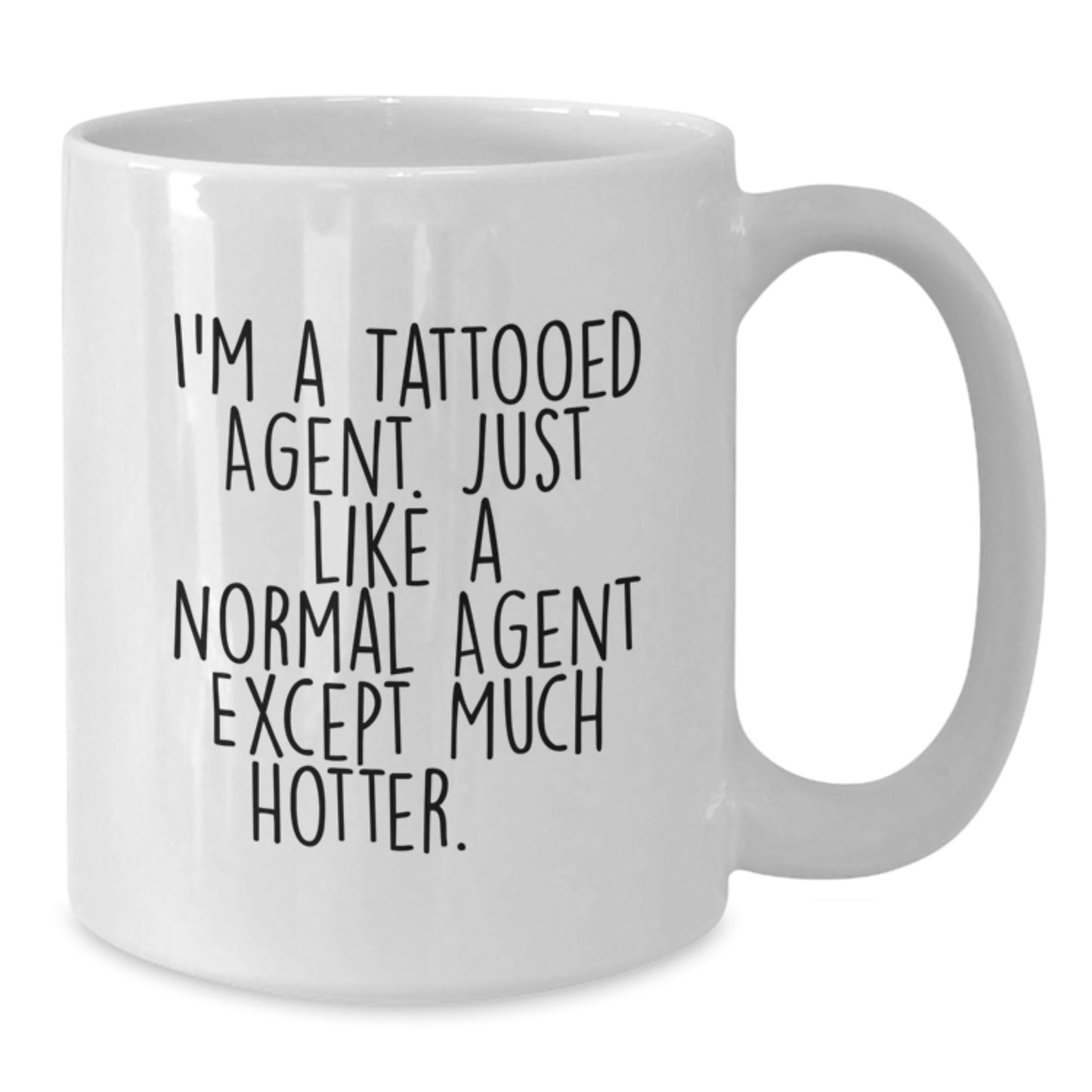 Funny Agent Gifts, I'm A Tattooed Agent Just Like A Normal Agent Except Much Hotter.+, White Coffee Mug for Birthday, Gifts from Men to Agent, Unique Birthday Unique Gifts for Him - Additional