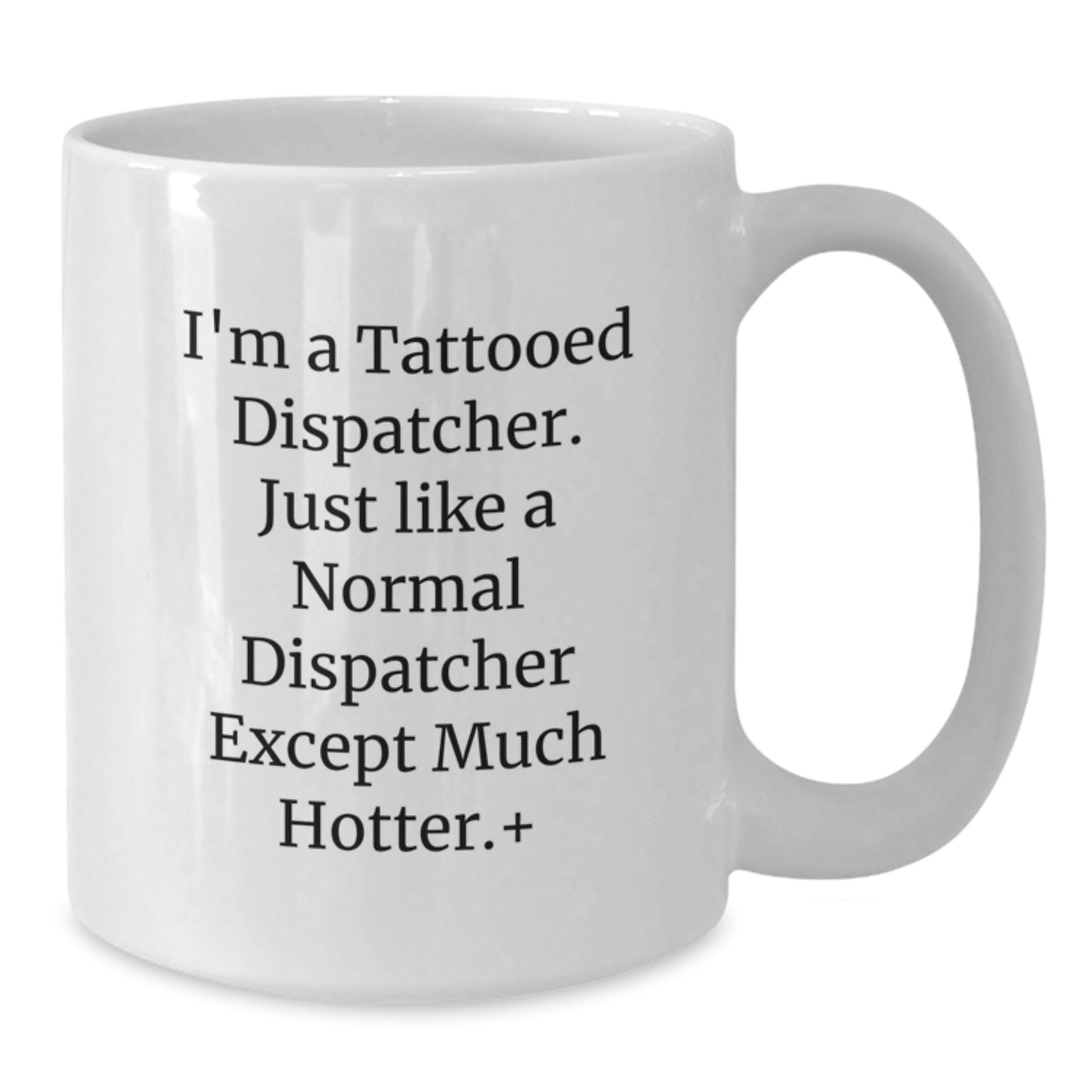 Funny Dispatcher Gifts from Friends to Dispatcher Friends, White Coffee Mug for Dispatcher Graduation, I'm A Tattooed Dispatcher - Gifts for Men or Women - Additional