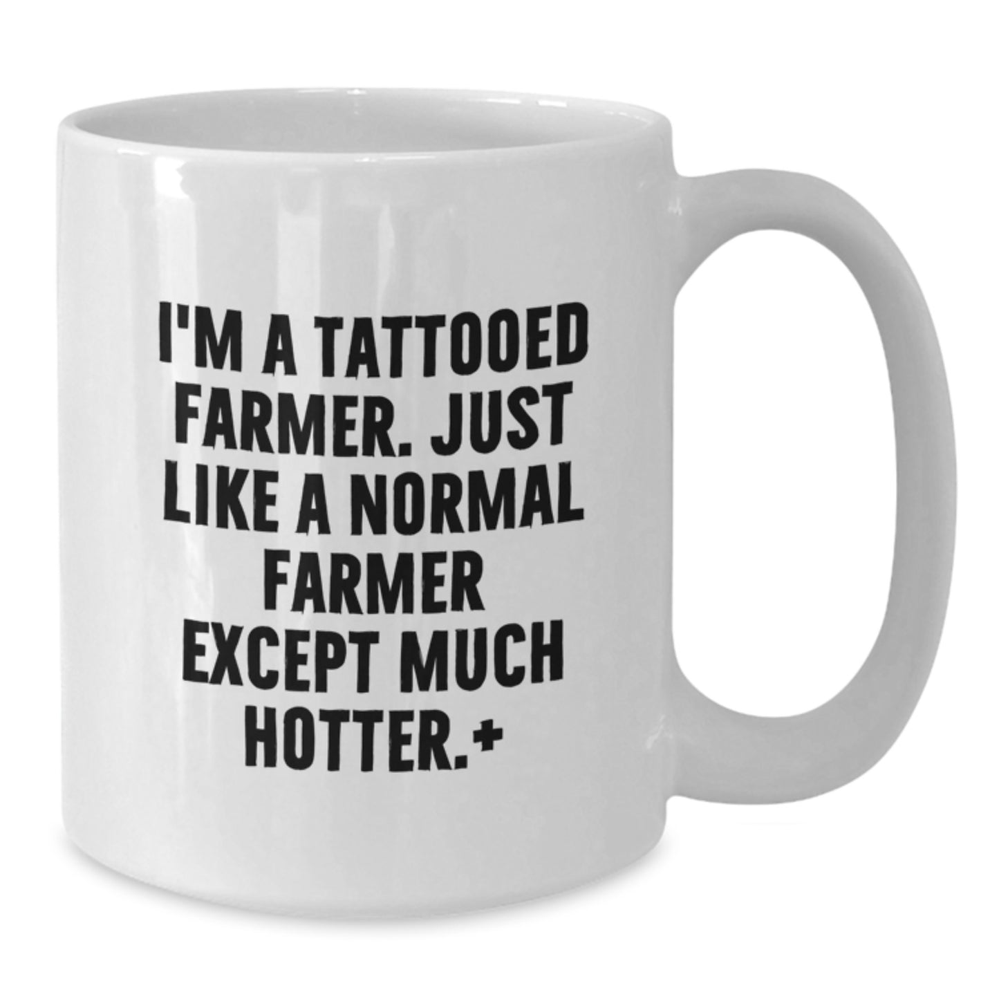 Funny Farmer Gifts for Men - I'm A Tattooed Farmer. Just Like A Normal Farmer Except Much Hotter.+, Gifts from Men to Graduation Gifts for Men - Additional