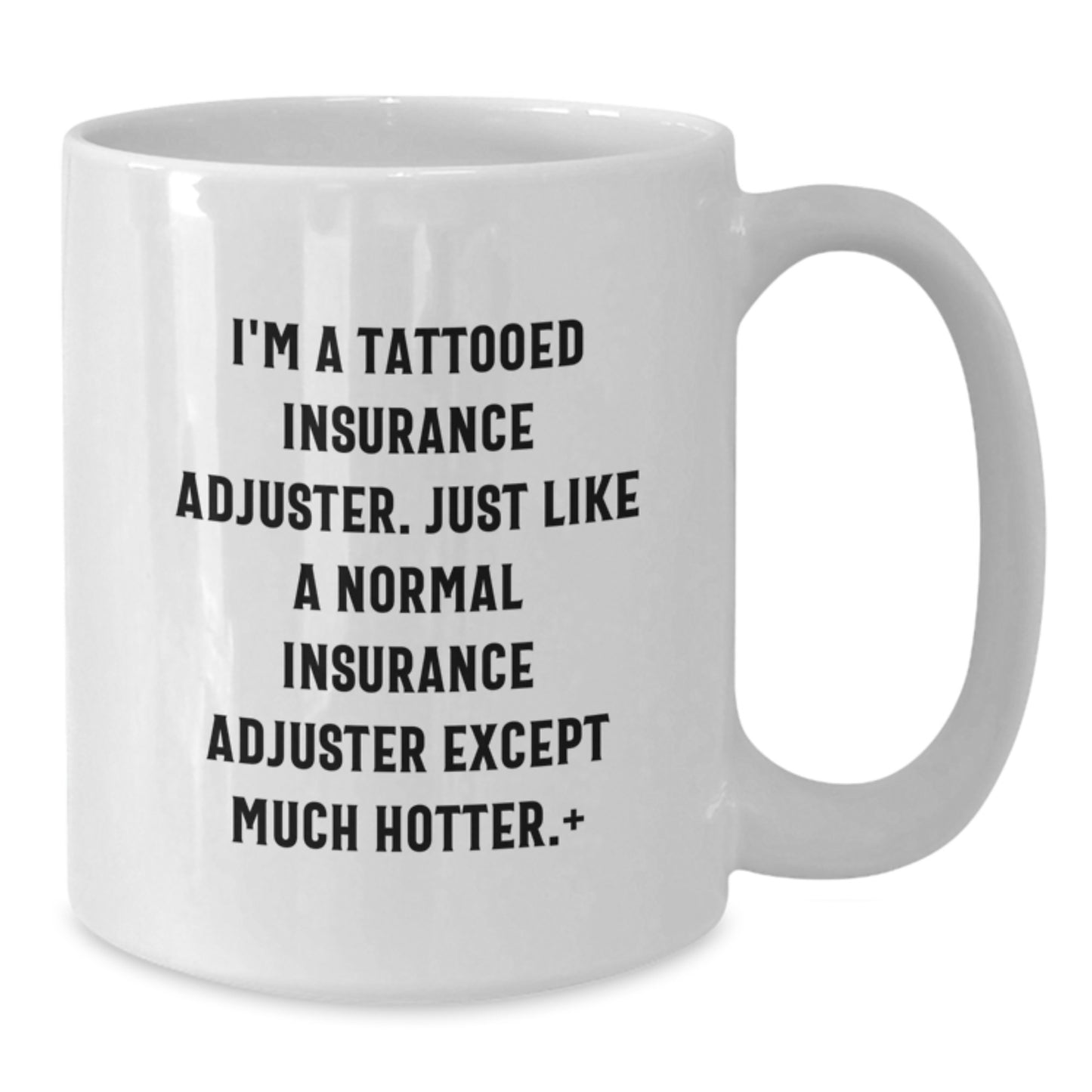 Insurance Adjuster Gifts, Funny Quote White Coffee Mug, Gifts from Friends, Gifts for Insurance Adjuster, Graduation Unique Gifts - Additional
