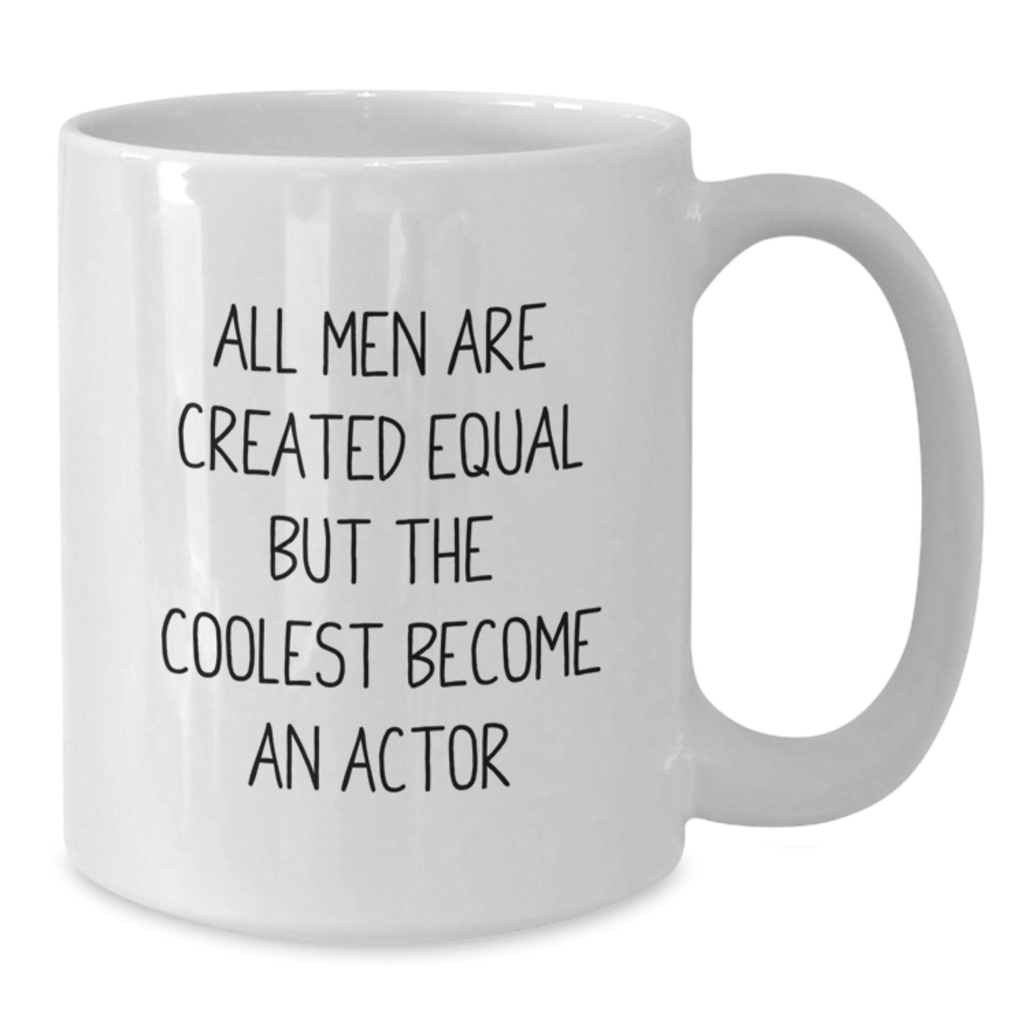 For Him Gift Mug – All Men Are Created Equal, The Coolest Become Actors - Additional