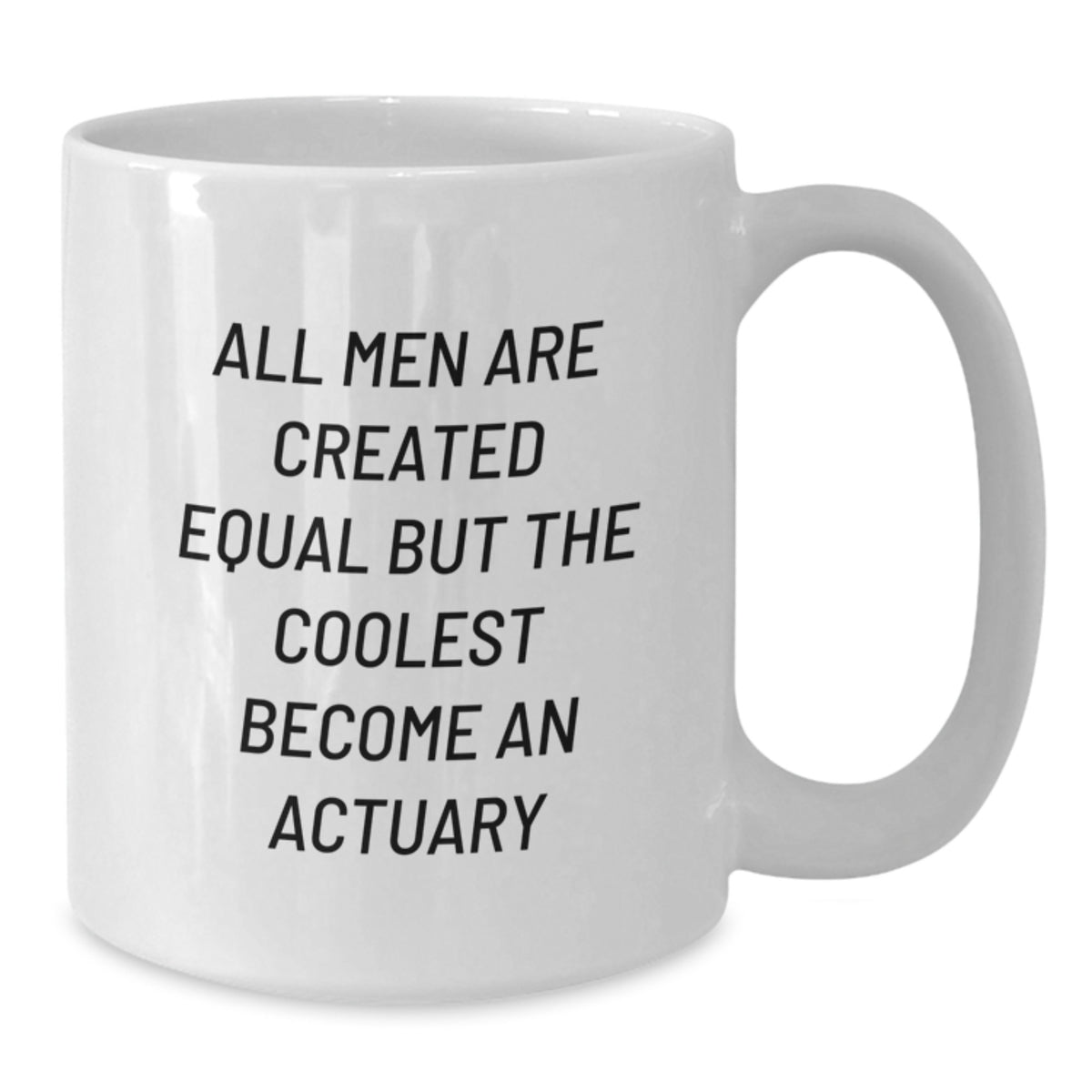 Funny Actuary Gifts for Him, White Coffee Mug for Valentine's, Cool Quote 'All Men Are Created Equal But The Coolest Become An Actuary', Gifts from Men to Actuary Friends - Additional