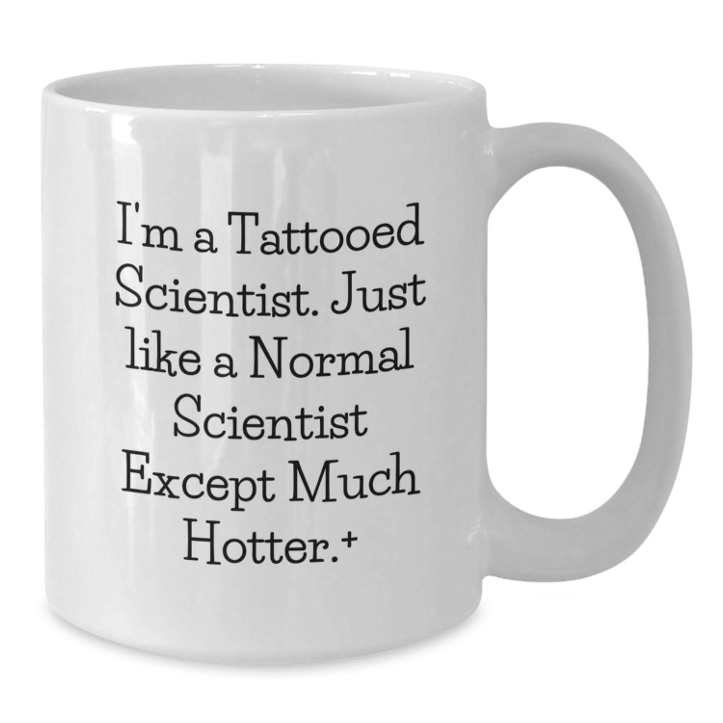 Funny Scientist Gifts: White Coffee Mug for Scientist Friends, Gifts from Men to Men, Birthdays and Holidays, I'm A Tattooed Scientist, Hotter Scientist Mugs - Additional