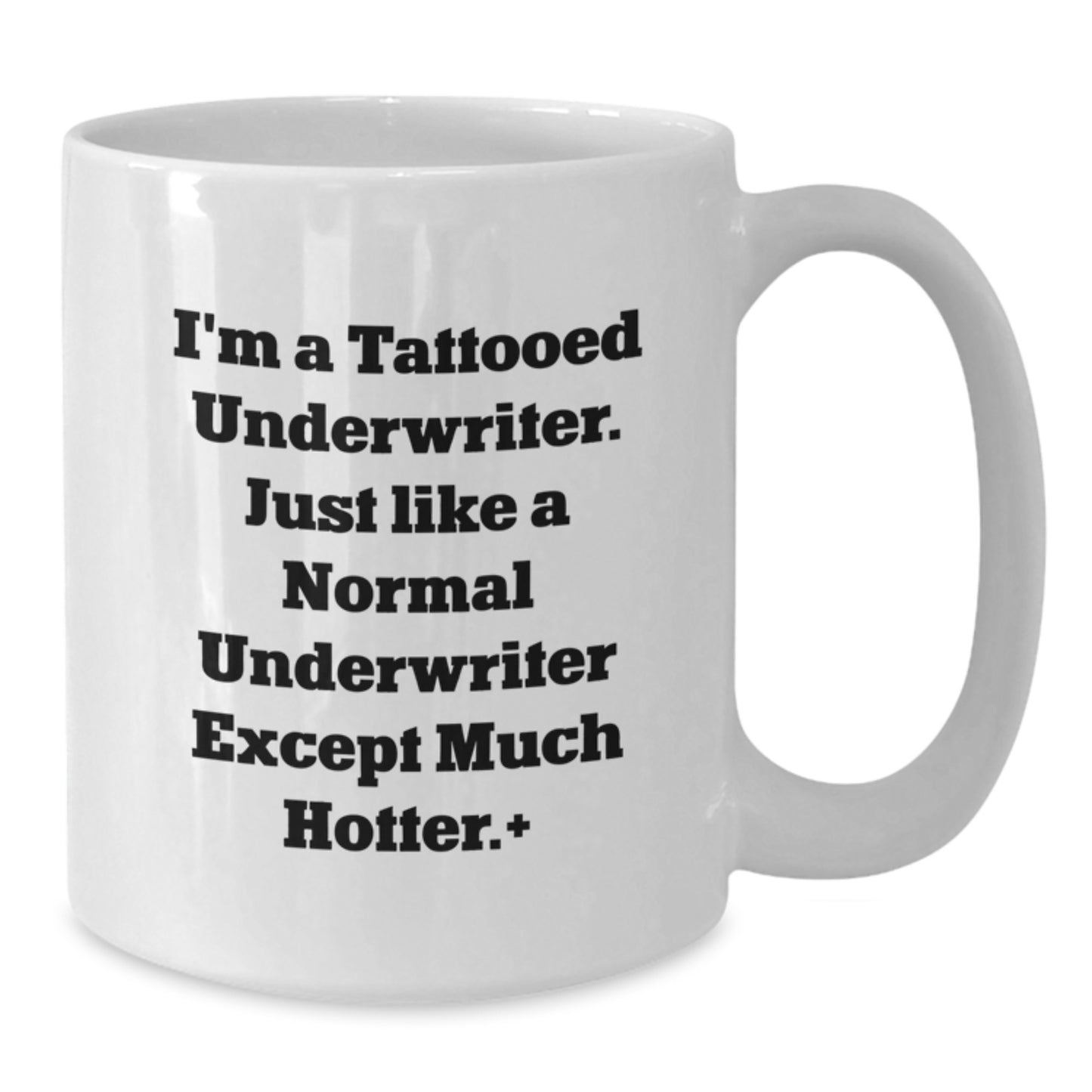 Funny Underwriter Gifts from Friends, Unique White Coffee Mug for Birthday, 'I'm A Tattooed Underwriter. Just Like A Normal Underwriter Except Much Hotter.' - Additional
