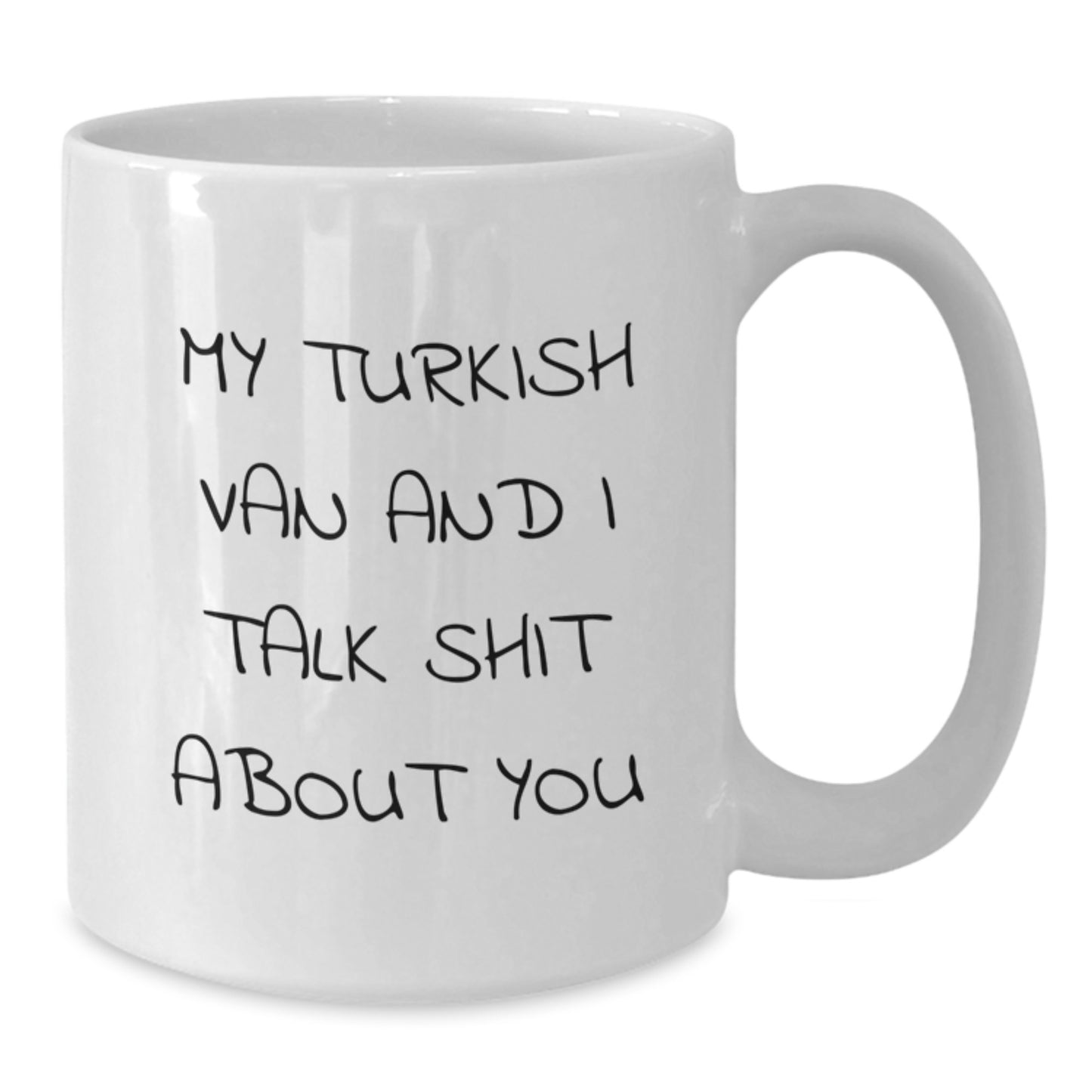 Funny Turkish Van Cat Gifts for Men, Women, Friends, Family - White Coffee Mug with My Turkish Van And I Talk Shit About You Quote - Valentine's Unique Gifts from Friends - Additional