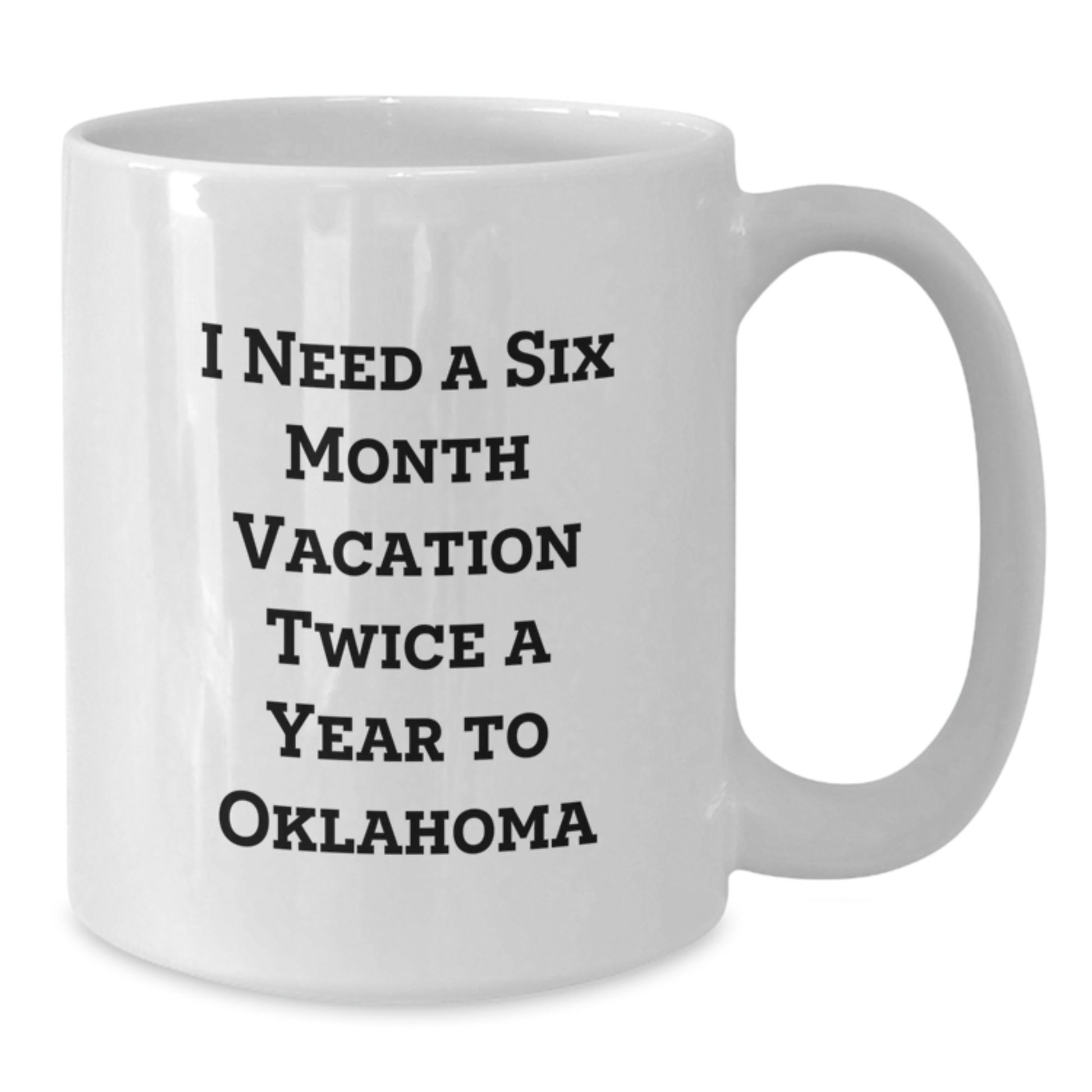 Oklahoma Enthusiast Gifts from Friends, Unique Funny Mugs for Birthday Oklahoma, 'I Need A Six Month Vacation Twice A Year' Inspiration - Additional