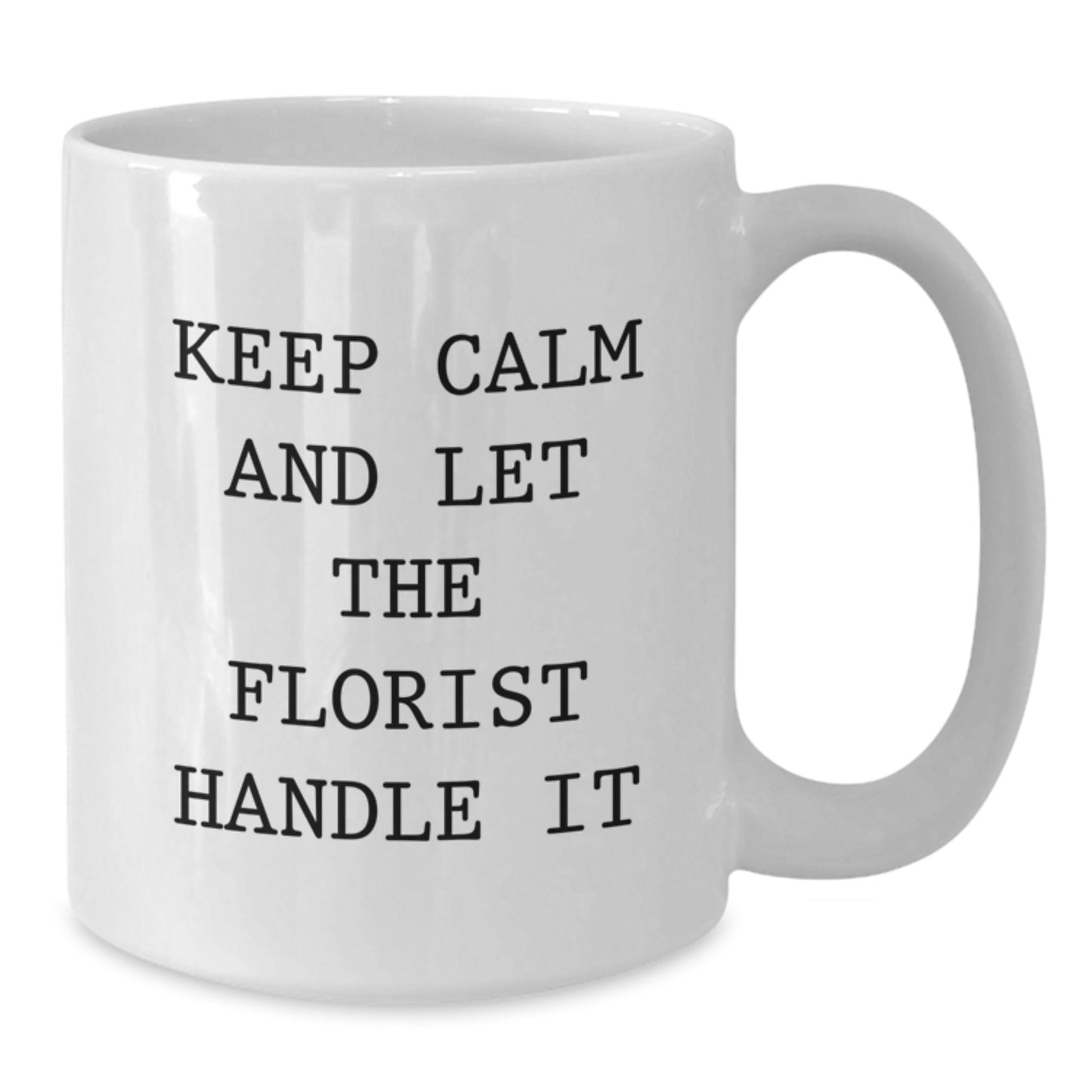 Funny Florist Gifts from Men to Women, Keep Calm White Coffee Mug, Birthday Unique Gifts for Florist, 11oz or 15oz Ceramic Mugs - Additional