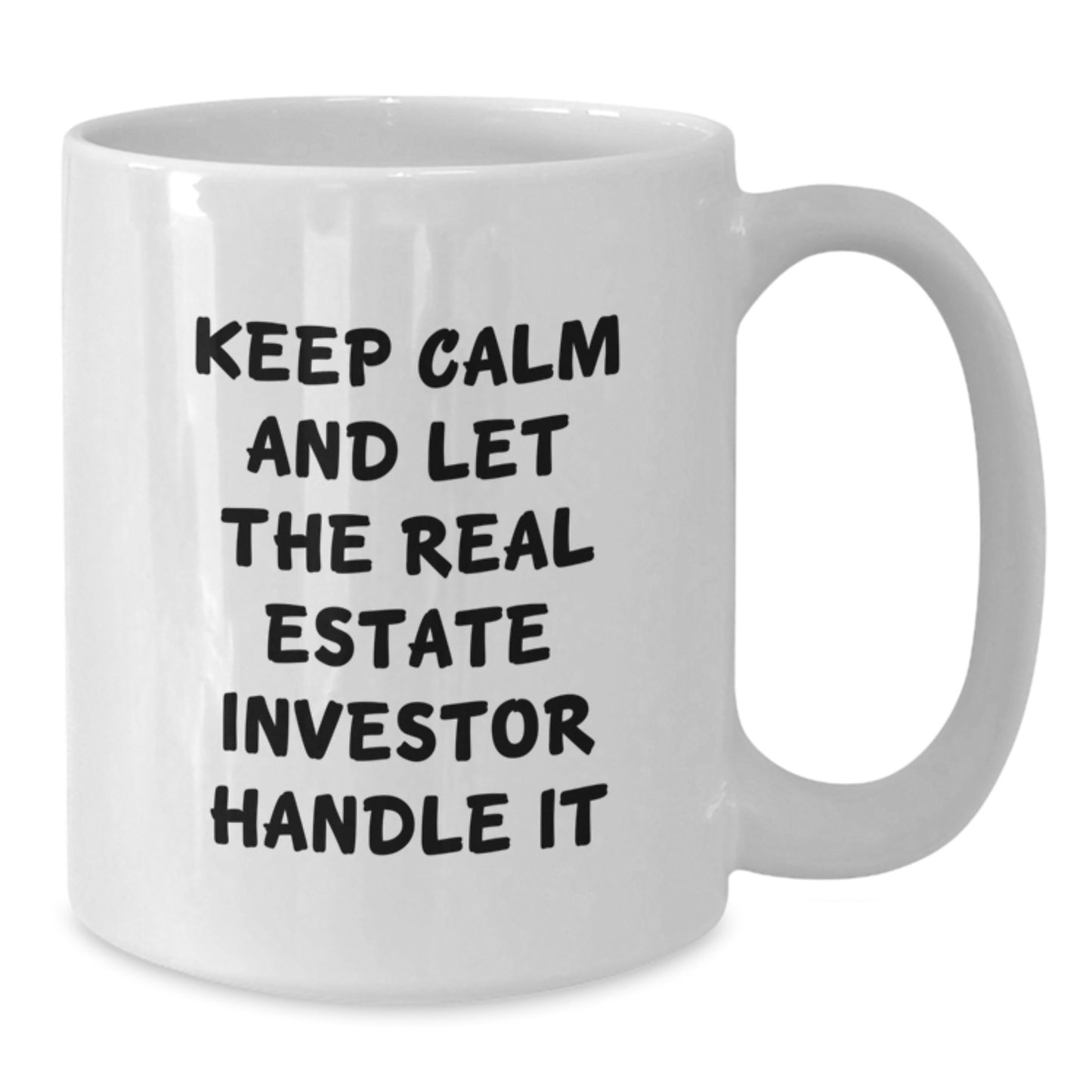 Funny Real Estate Investor Gifts: Keep Calm Mugs for Birthday, White Coffee Mug, 11oz or 15oz, Gifts from Friends for Real Estate Investor, Inspirational Quote - Additional