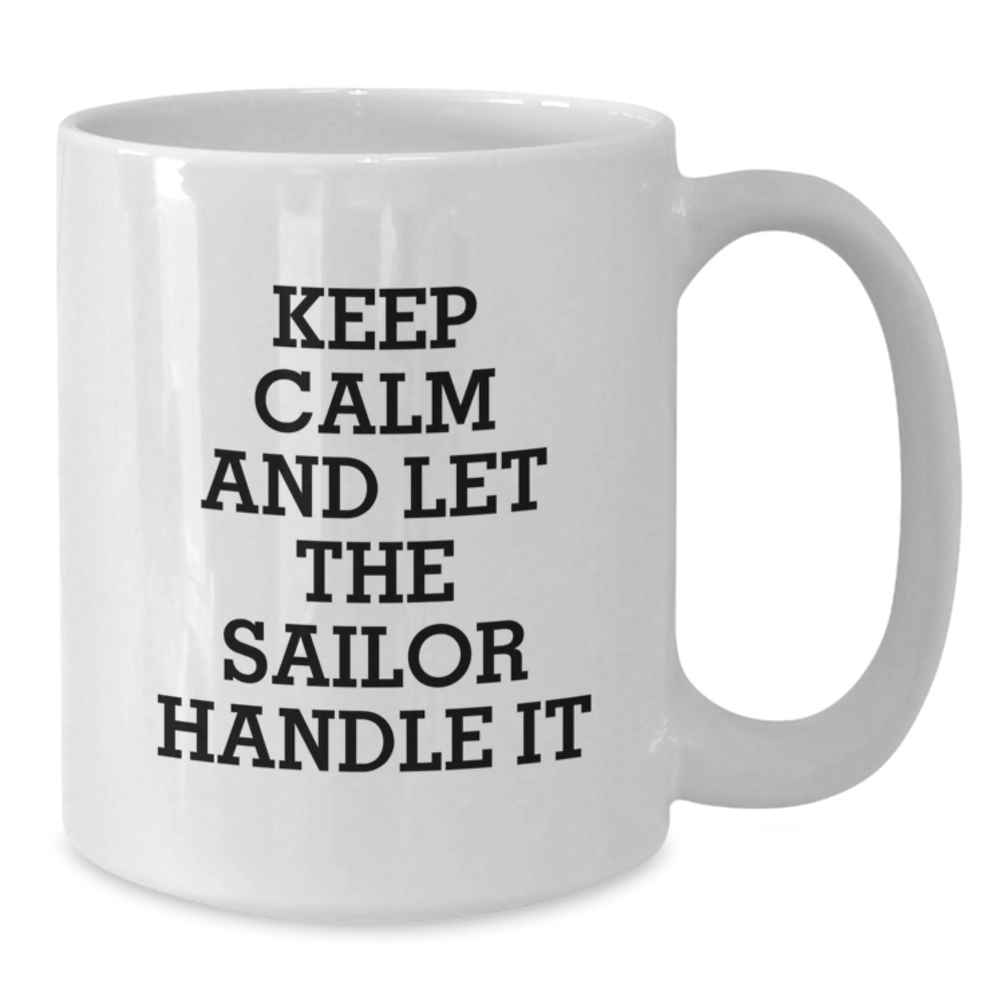 Sailor White Coffee Mug, Funny Gifts from Friends for Birthday, Keep Calm And Let The Sailor Handle It, 11oz or 15oz Capacity - Additional