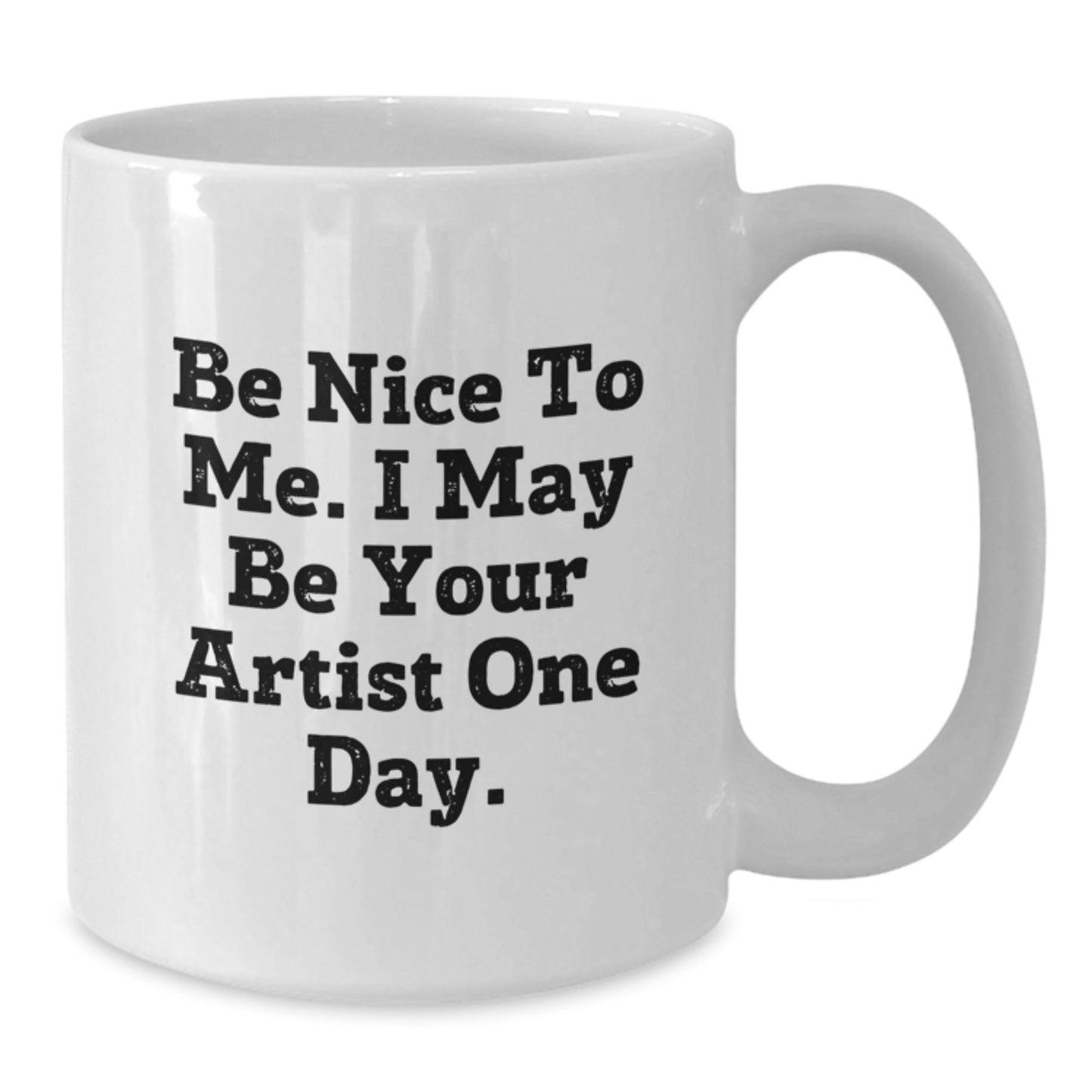 Funny Artist Gifts from Friends, White Coffee Mug for Artist, Inspirational Quote 'Be Nice To Me. I May Be Your Artist One Day.' for Graduation Unique Gifts - Additional
