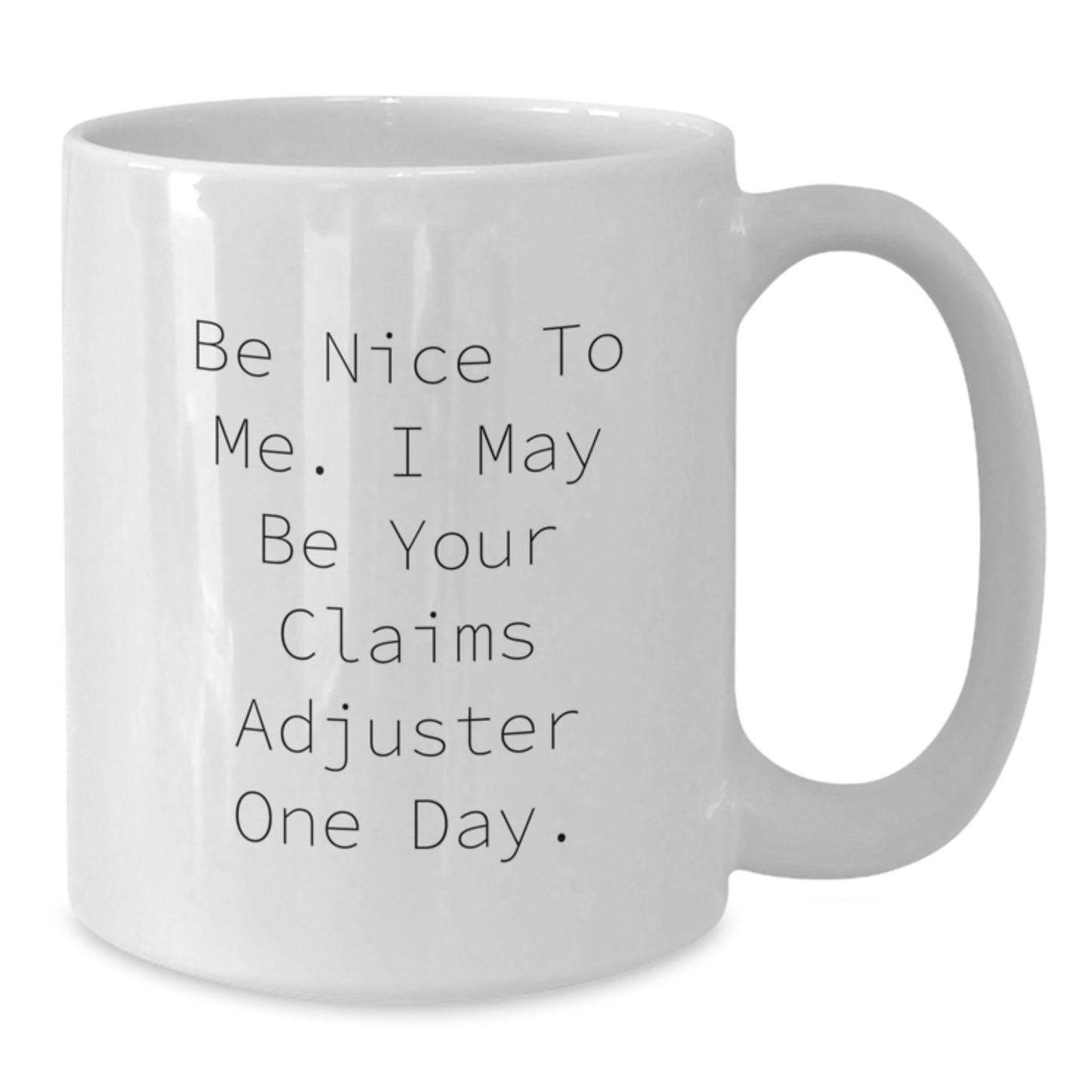 Funny Claims Adjuster Gifts for Men from Friends and Family - White Coffee Mug - Be Nice To Me I May Be Your Claims Adjuster One Day Humor - Additional