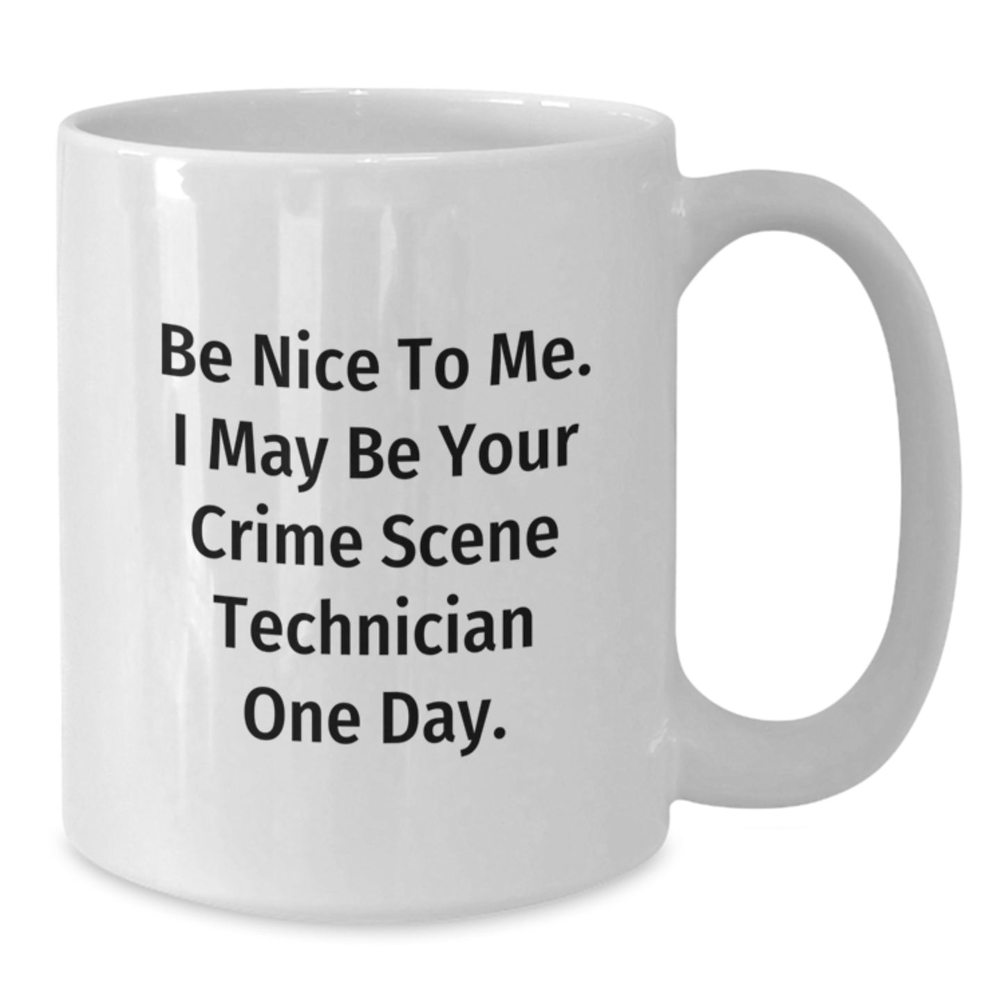 Funny Crime Scene Technician Gifts from Friends, White Coffee Mug for Crime Scene Technician, Be Nice To Me. I May Be Your Crime Scene Technician One Day. - Additional