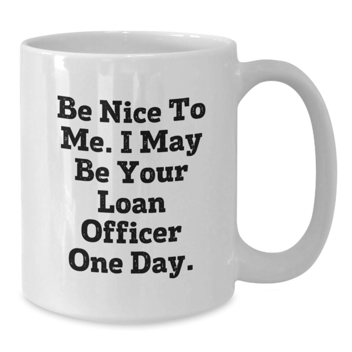 Funny Loan Officer Quote White Coffee Mug, Gifts from Coworkers to Loan Officer, Unique Graduation Gifts for Men, White 11oz or 15oz Ceramic Mug - Additional