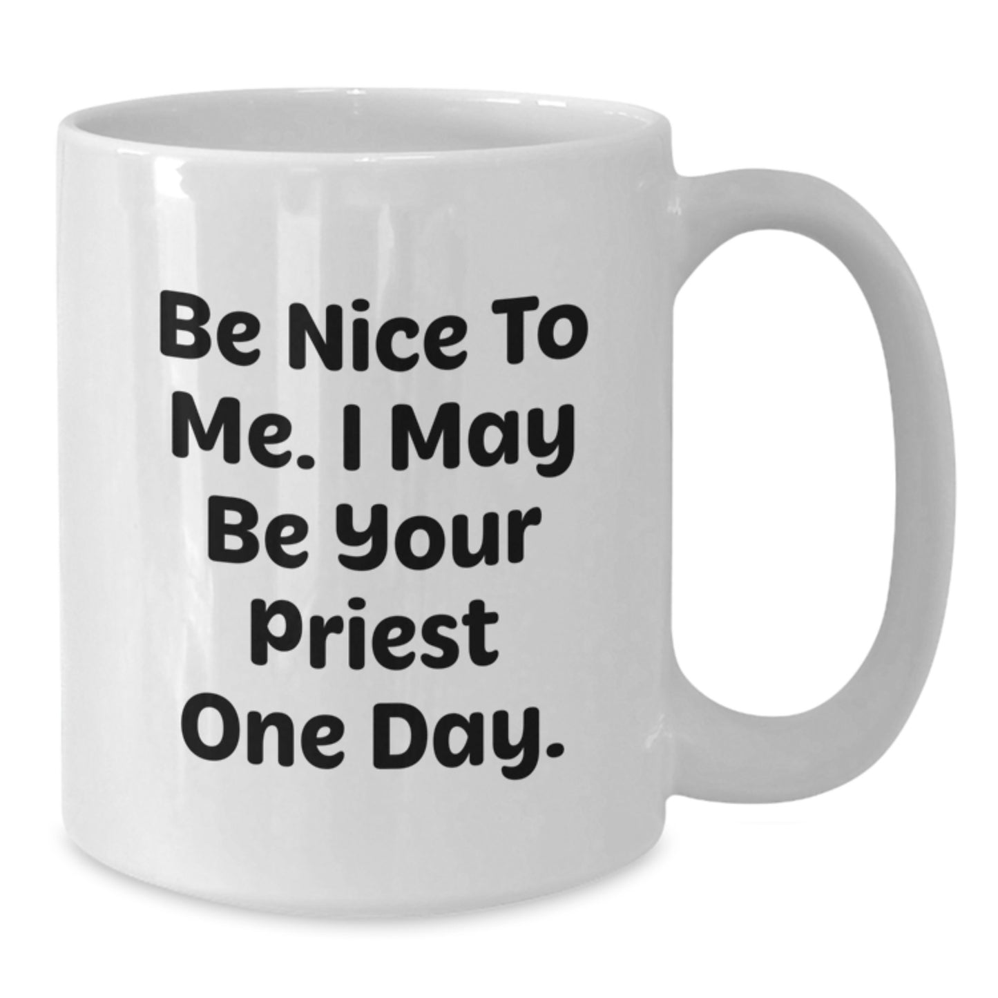 Funny Priest Gifts from Friends and Family - White Coffee Mug, Be Nice To Me I May Be Your Priest One Day, Graduation Unique Gifts - Additional