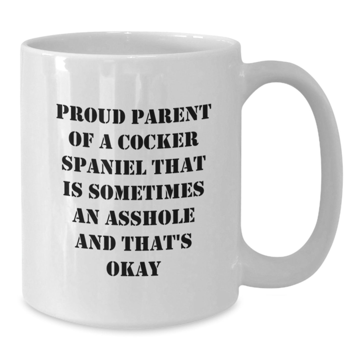 Funny Cocker Spaniel Dog Mom Gifts from Men to Women on Mother's Day - White Coffee Mug - Proud Parent of a Cocker Spaniel That Is Sometimes an Asshole - Additional