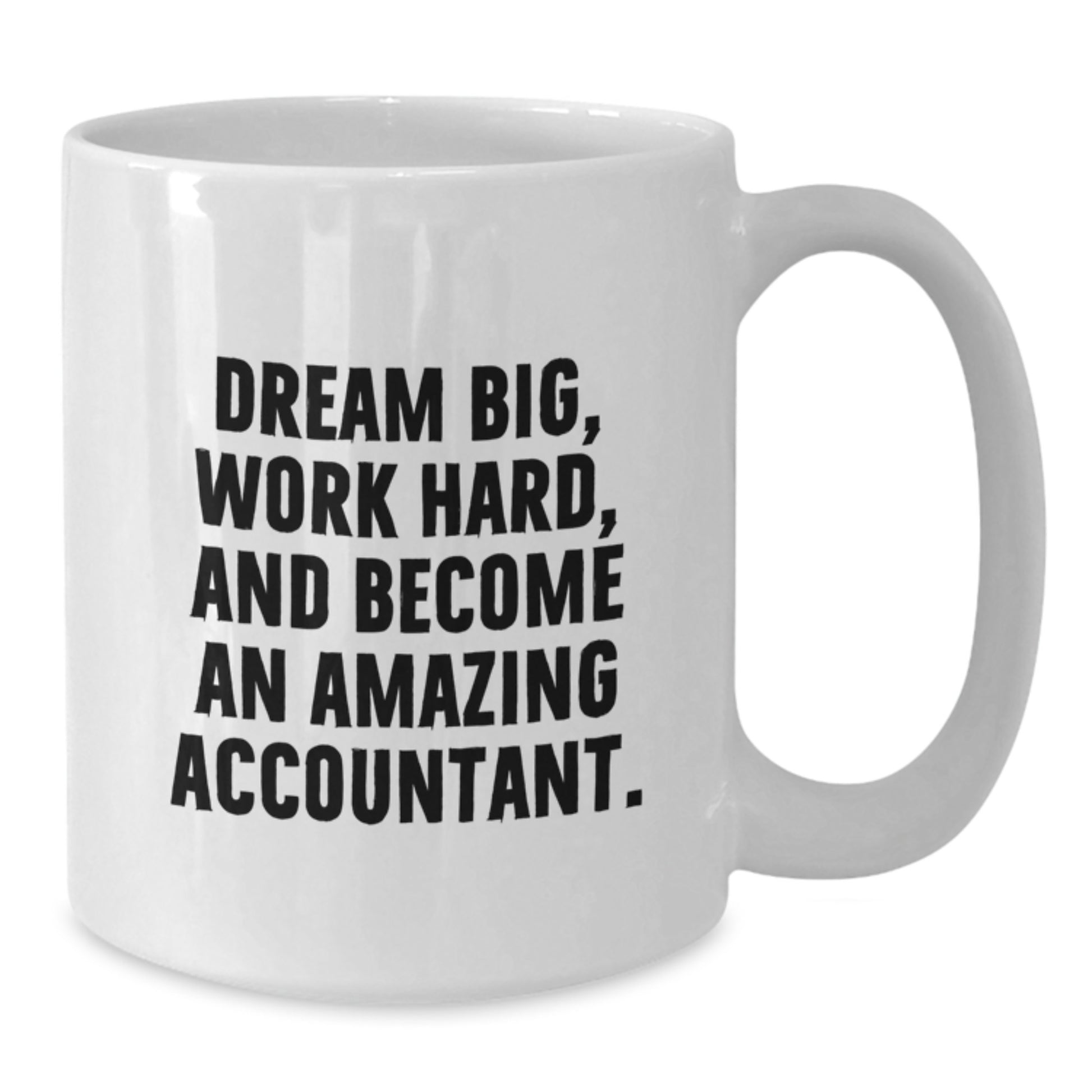 Accountant Gifts | Dream Big and Work Hard | White Coffee Mug for Graduation - Gifts from Friends or Family - Additional