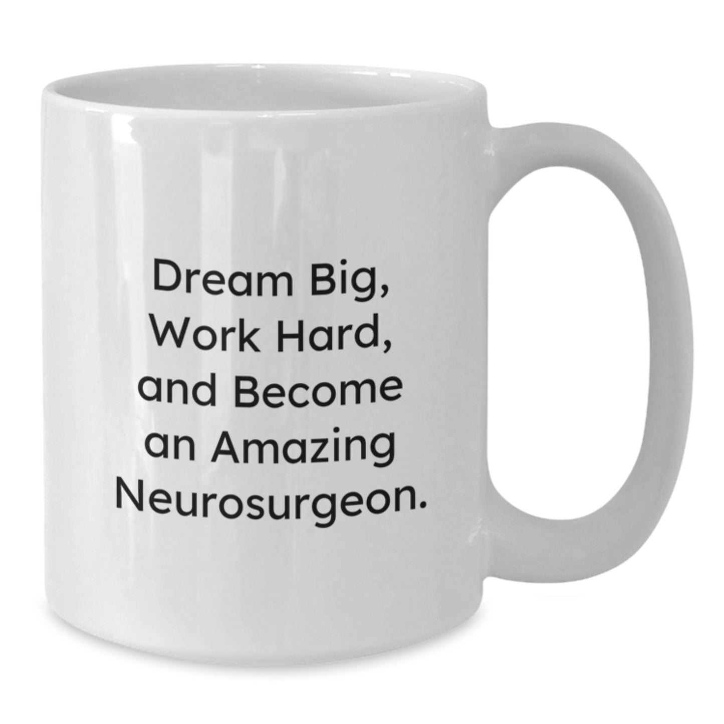 Funny Neurosurgeon Gifts for Men from Friends - White Coffee Mug: Dream Big, Work Hard, and Become an Amazing Neurosurgeon! - Additional