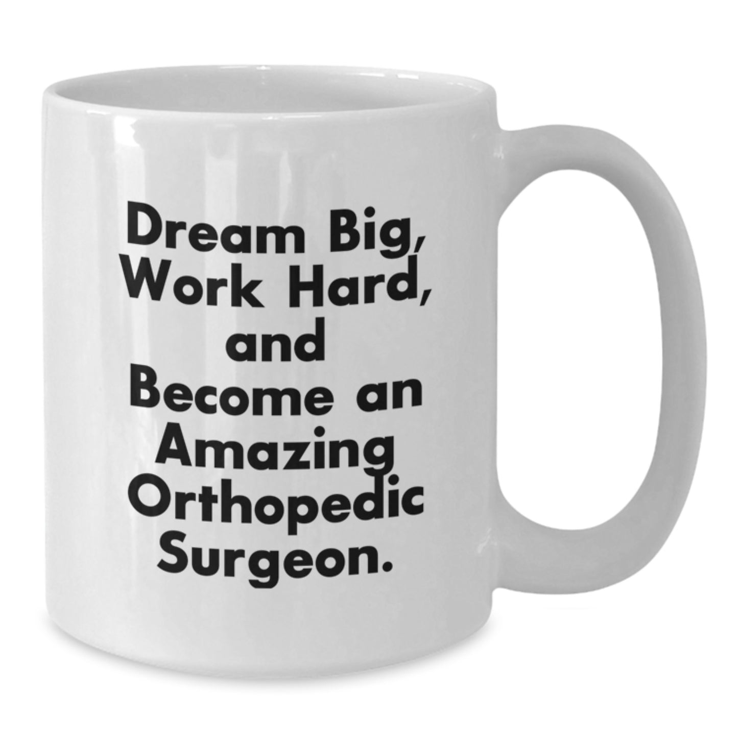 Funny Orthopedic Surgeon Gifts for Birthday - White Coffee Mug, 'Dream Big Work Hard And Become An Amazing Orthopedic Surgeon.' - Gifts from Friends for Him - Additional