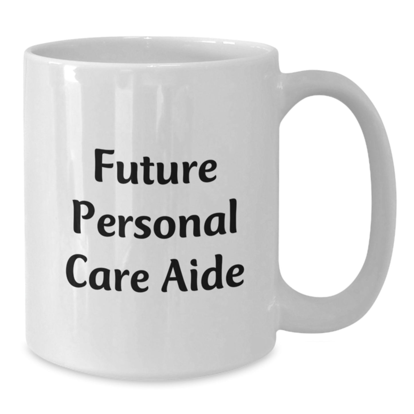 Funny Inspirational Gifts from Friends for Future Personal Care Aide - White Coffee Mug, 11oz or 15oz Capacity, Ceramic, Microwave and Dishwasher Safe - Additional