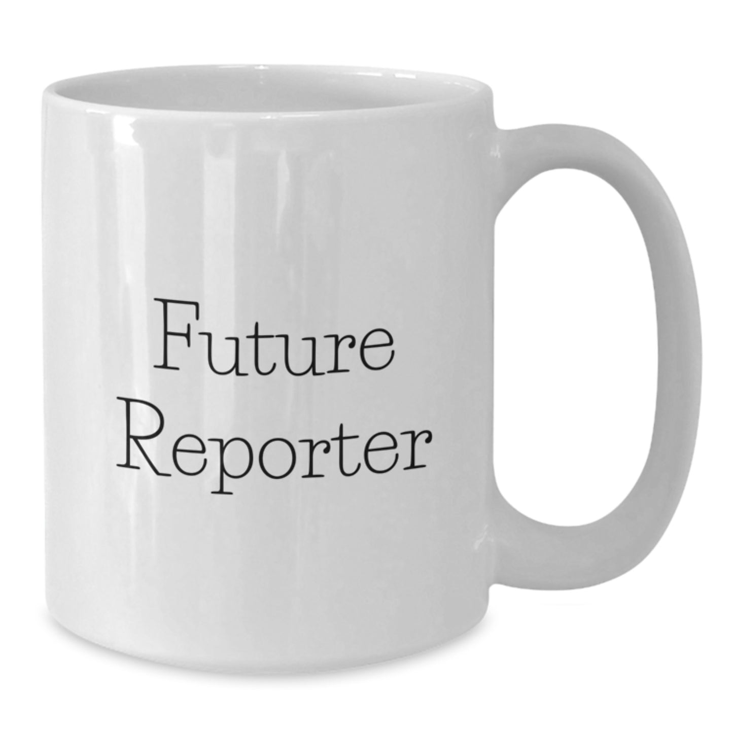 Funny Future Reporter Quote White Coffee Mug, Gifts for Reporter, Men, or Women, Graduation Unique Gifts from Friends, Coworkers, or Family - Additional