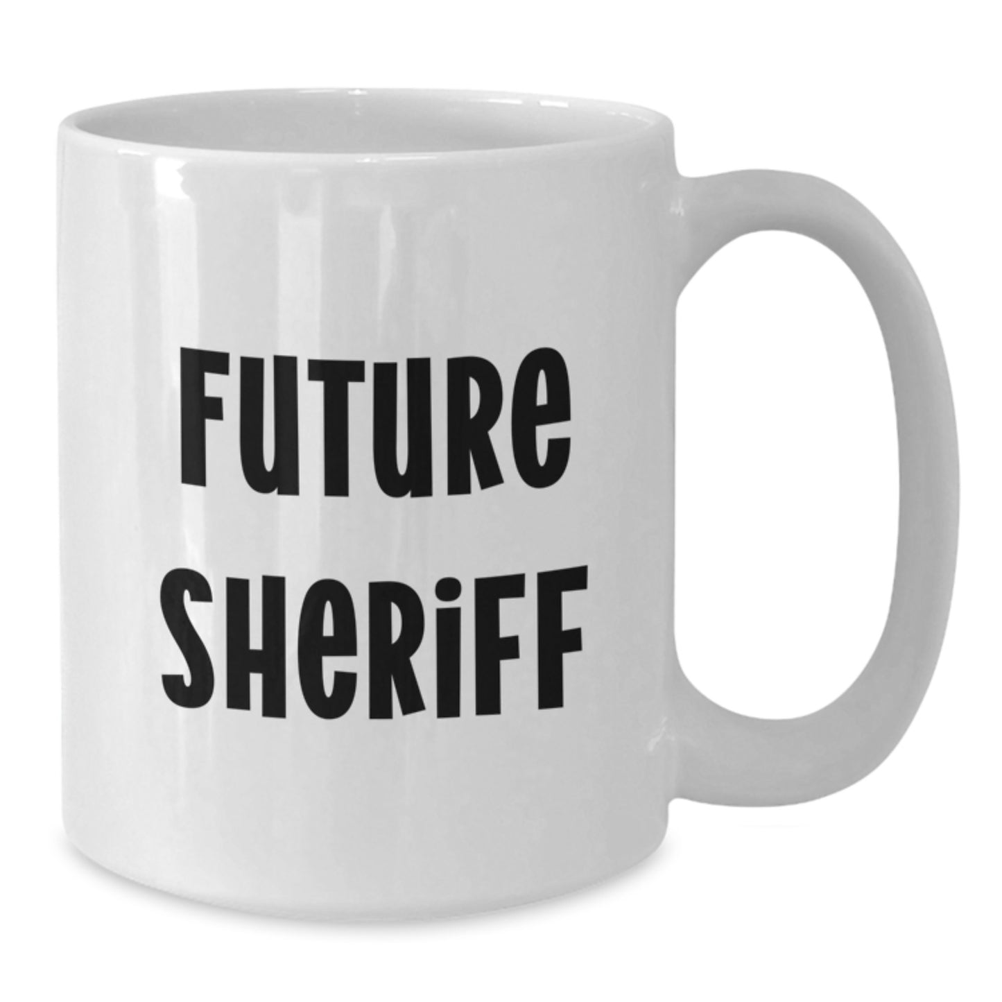 Funny Sheriff Quotes Future Sheriff White Coffee Mug, Gifts from Friends, Unique Birthday Unique Gifts for Sheriff - Additional