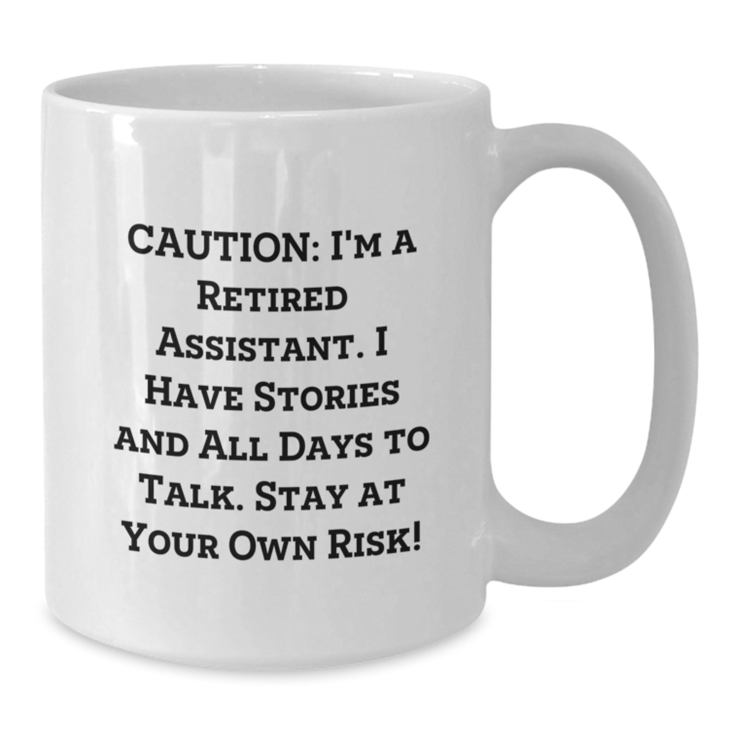 Funny Assistant Gifts from Friends for Him Her - White Coffee Mug, 'Caution: I'm A Retired Assistant...' - Additional