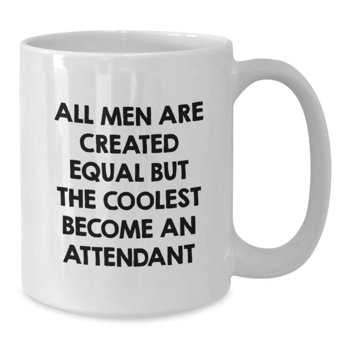 Funny Attendant Gifts from Men, Unique Valentine's Unique Gifts for Attendant, White Coffee Mug, Quote: 'All Men Are Created Equal But The Coolest Become An Attendant' - Additional