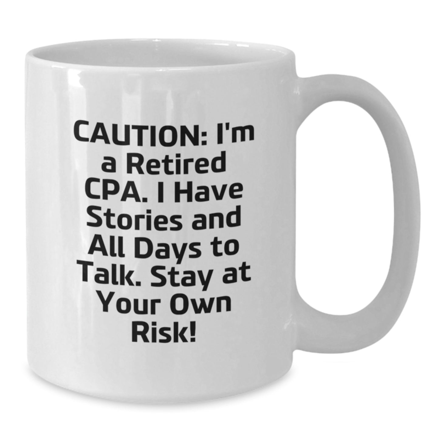 CPA Humor White Coffee Mug, Funny Gifts from CPA Friends, Birthday Unique Gifts for Men and Women, 'Caution: I'm A Retired Cpa. I Have Stories And All Days To Talk. Stay At Your Own Risk!' - Additional
