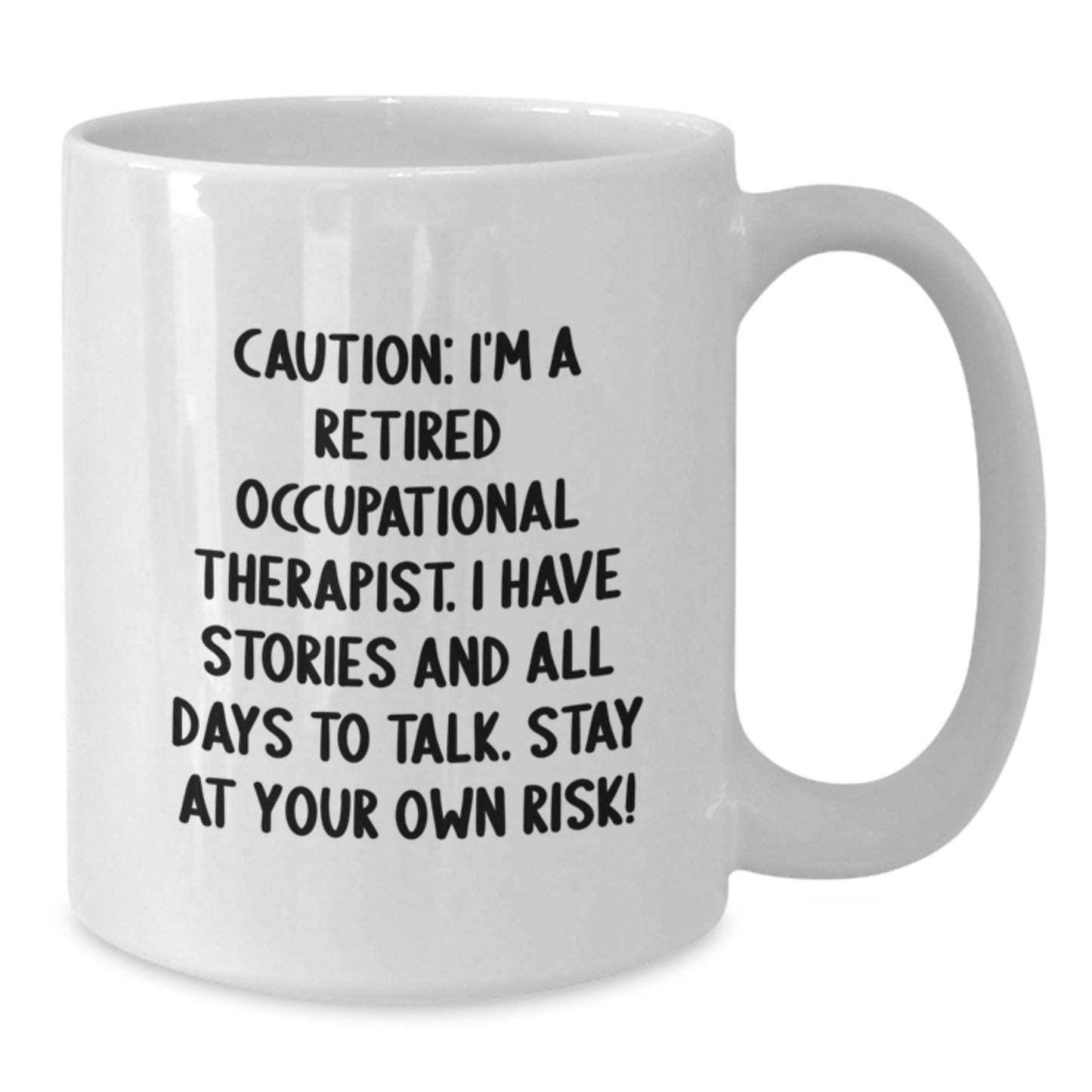 Funny Occupational Therapist Gifts, 'Caution: I'm A Retired Occupational Therapist...' White Coffee Mug, 11oz or 15oz, for Birthday from Friends, 11oz or 15oz - Additional