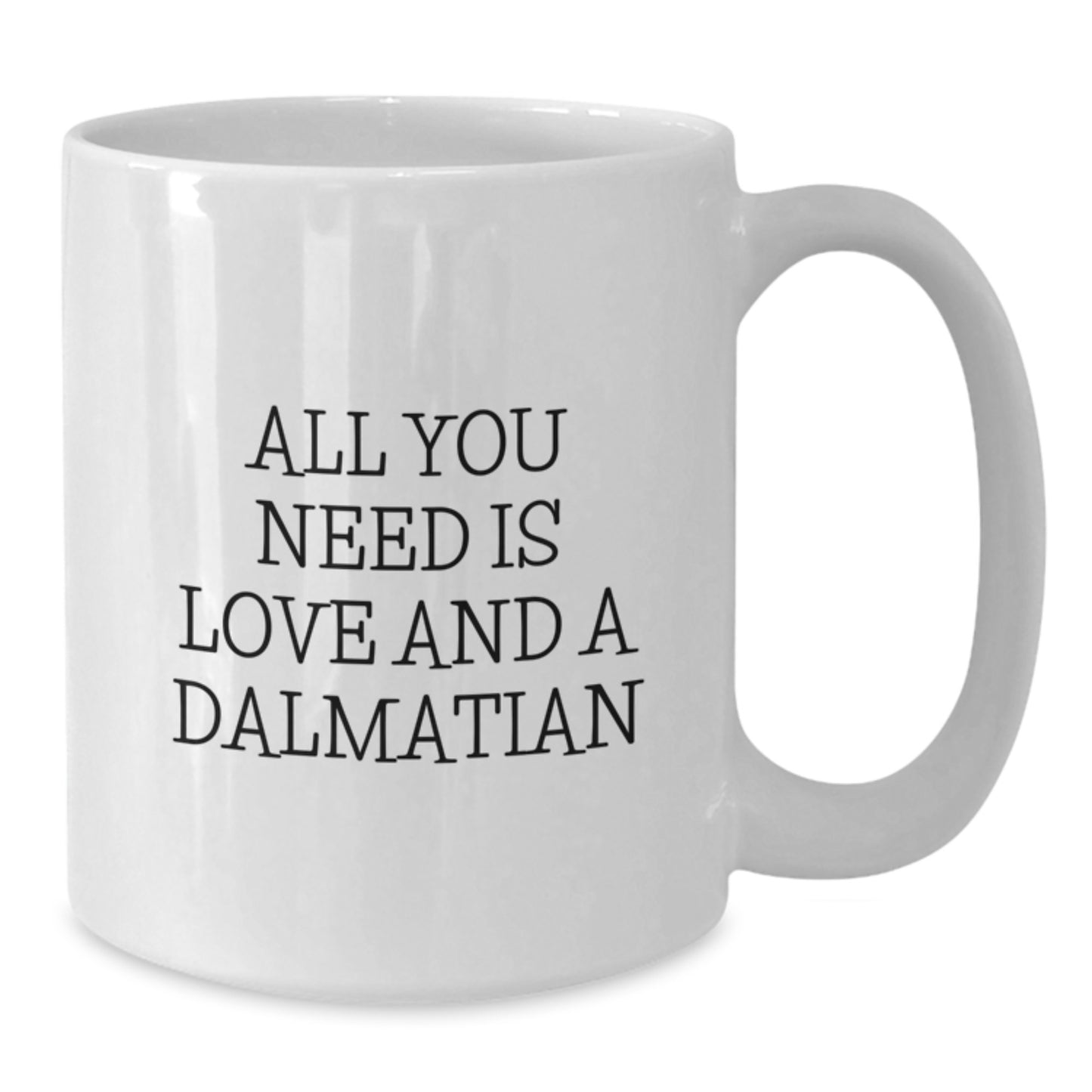 Dalmatian Dog Lovers Gifts - All You Need Is Love - Funny White Coffee Mug for Birthday - Additional