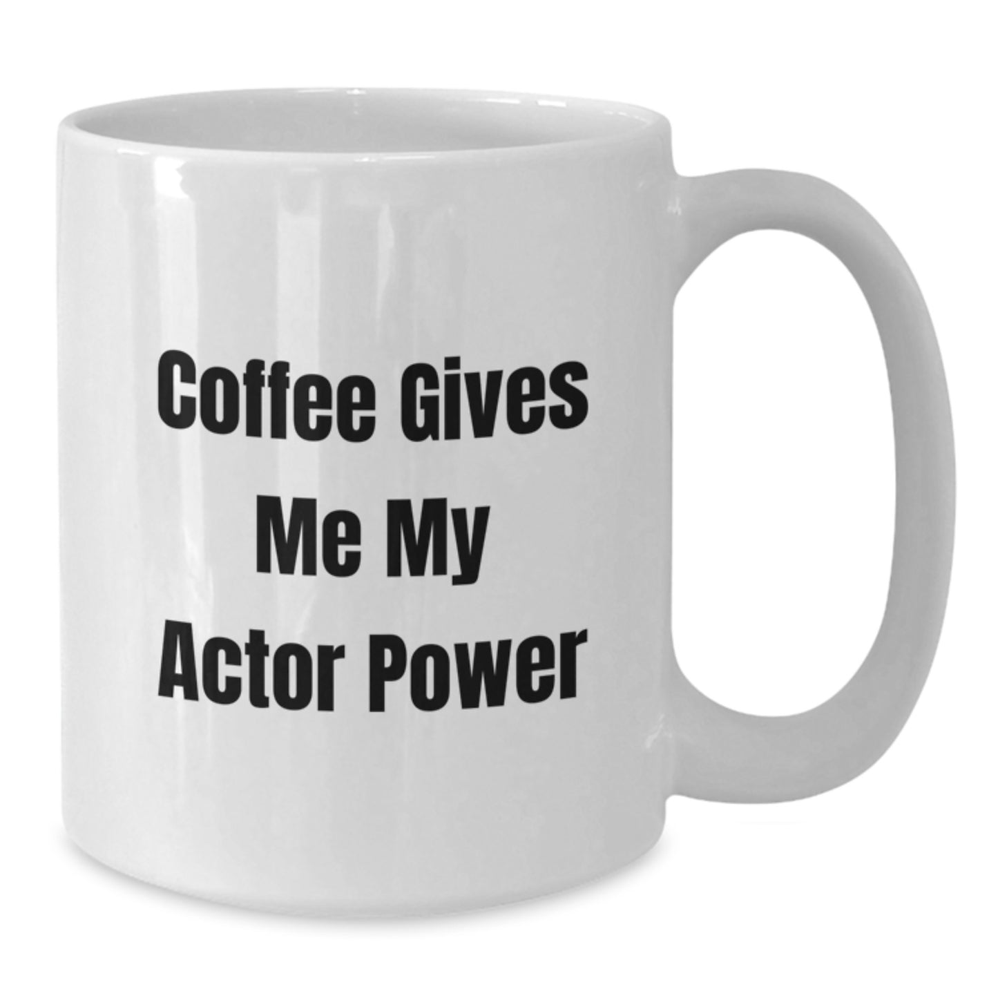 Funny Actor Gifts for Friends, White Coffee Mug with Coffee Gives Me My Actor Power Quote, Unique Gifts from Family to Actor - Additional