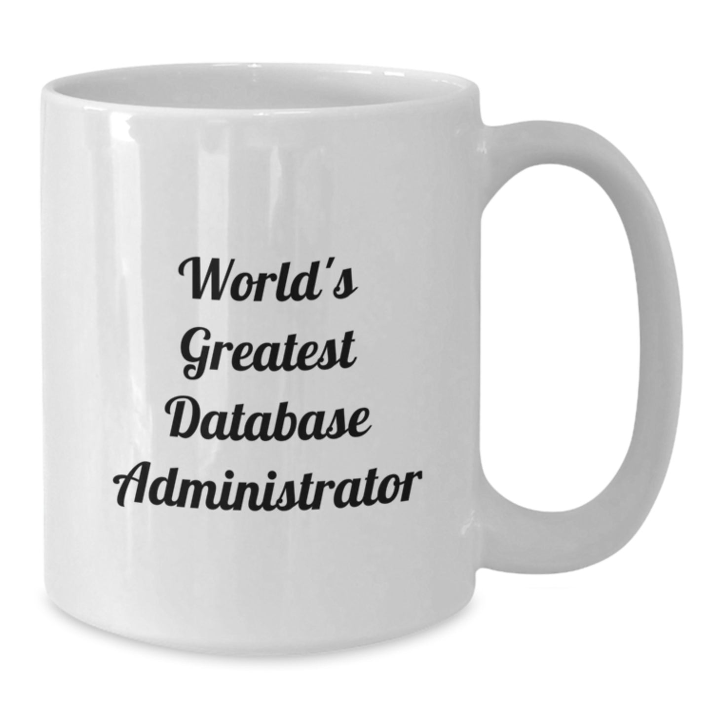 Funny Quote for World's Greatest Database Administrator, Valentine's Unique Gifts for Men, Women, Friends, Coworkers, Family Members, White Coffee Mug 11oz or 15oz Ceramic - Additional