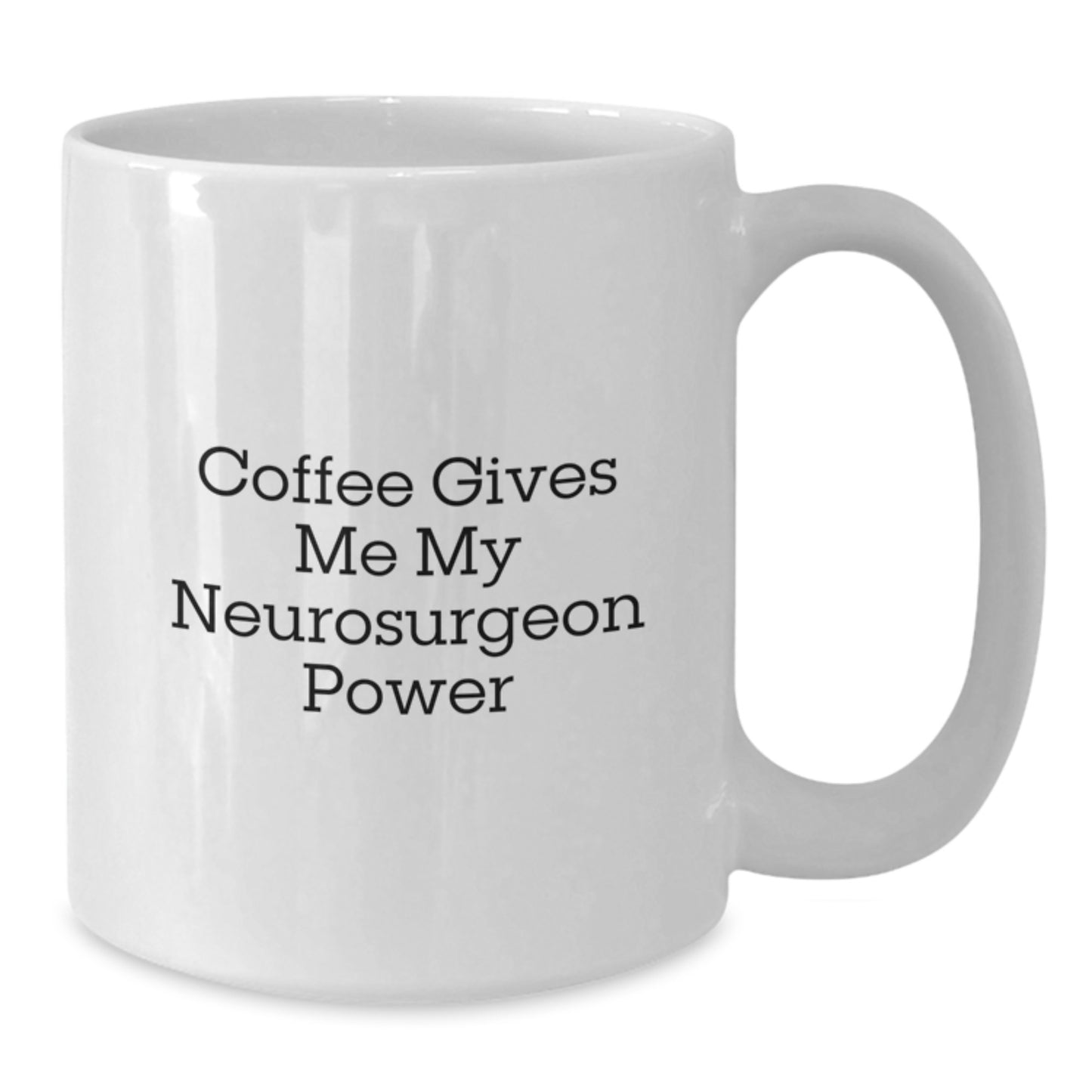 Funny Neurosurgeon Gifts from Friends, Women, or Family - Coffee Gives Me My Neurosurgeon Power White Coffee Mug for Men, Women, and Friends - Unique Graduation Gifts - Additional