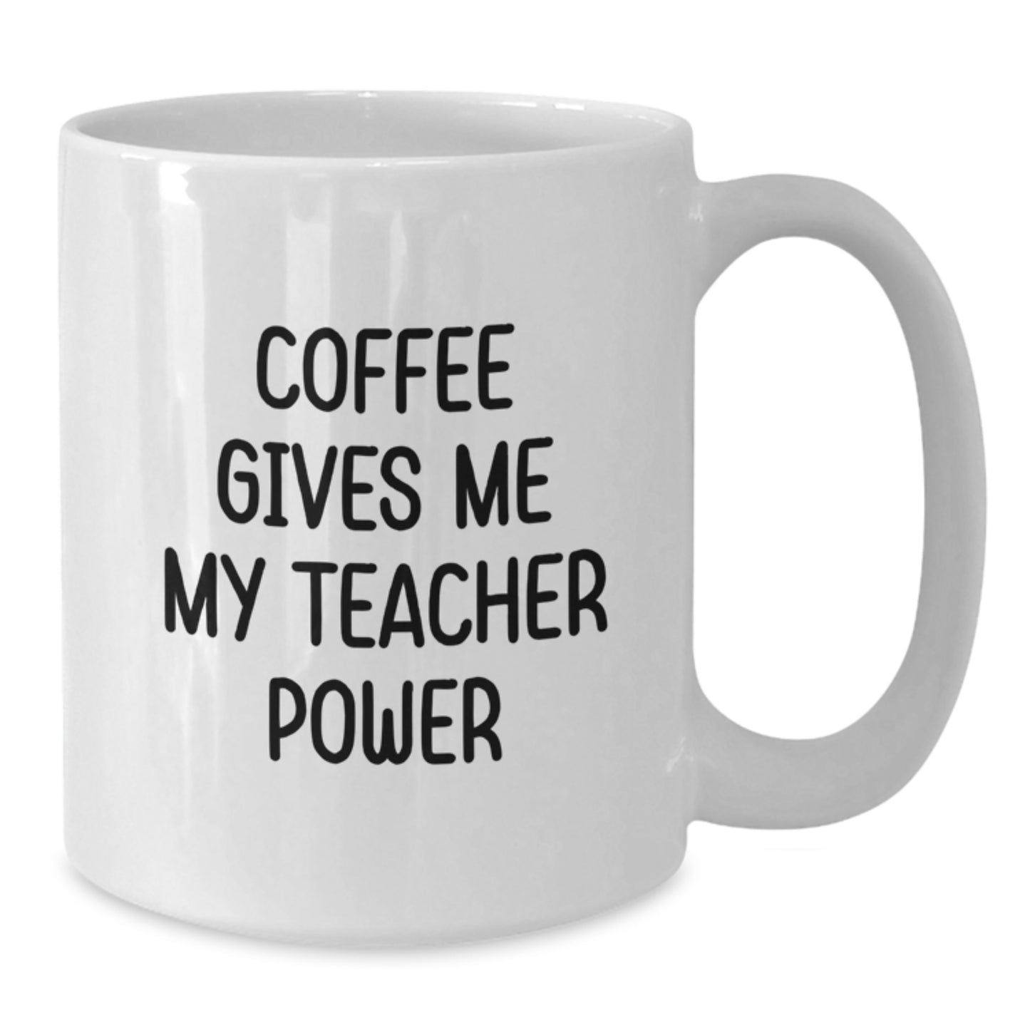 Funny Teacher Quotes White Coffee Mug, Gifts from Friends to Teacher, Graduation Unique Gifts for Her, 'Coffee Gives Me My Teacher Power' - Additional