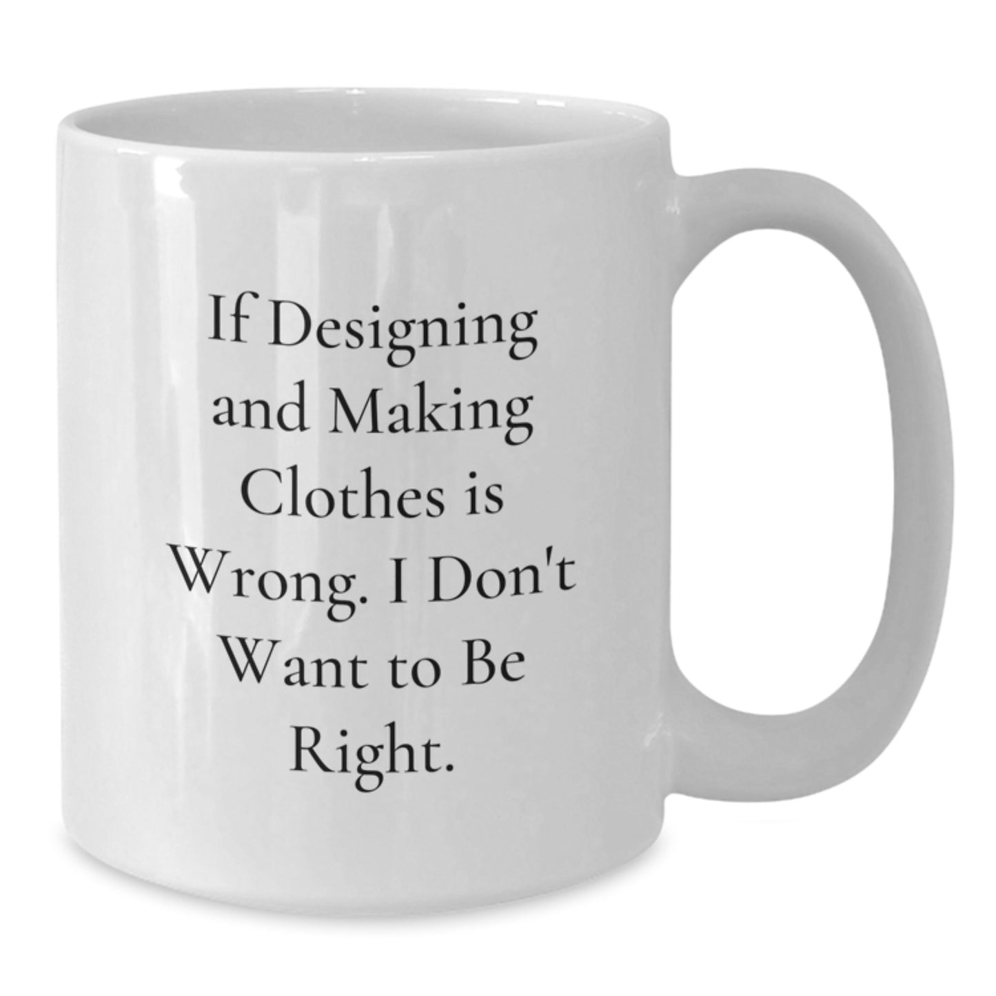 Funny Designing and Making Clothes Gifts for Friends from Men - White Coffee Mug - Additional