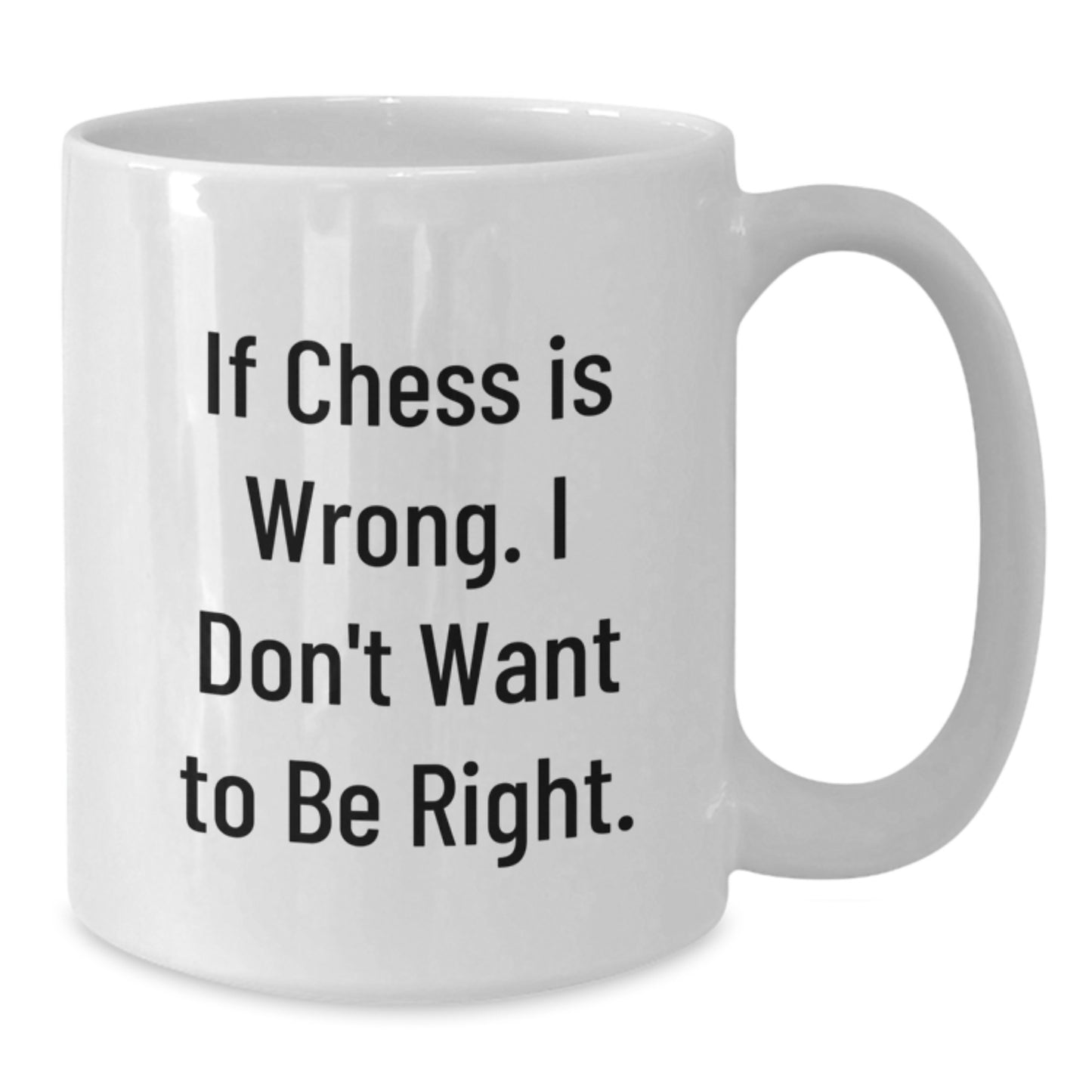 Funny Chess Quote Gifts from Friends to Chess Lovers, Inspirational White Coffee Mug for Chess Players, Graduation Unique Gifts, Gifts for Chess Enthusiasts, If Chess Is Wrong Coffee Mug - Additional