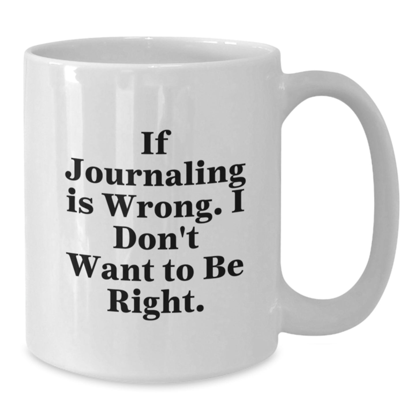 Funny Journaling Quotes White Coffee Mug, Gifts from Family to Graduation Journaling Enthusiasts, 11oz or 15oz Ceramic Mug - Additional