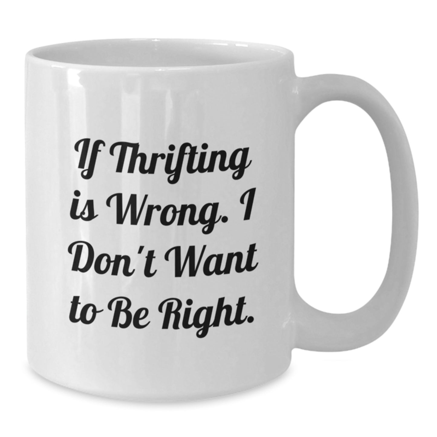 Thrifting Humor White Coffee Mug, Funny Gifts from Men to Thrifting Enthusiasts, Perfect Graduation Unique Gifts for Thrifting Lovers - Additional