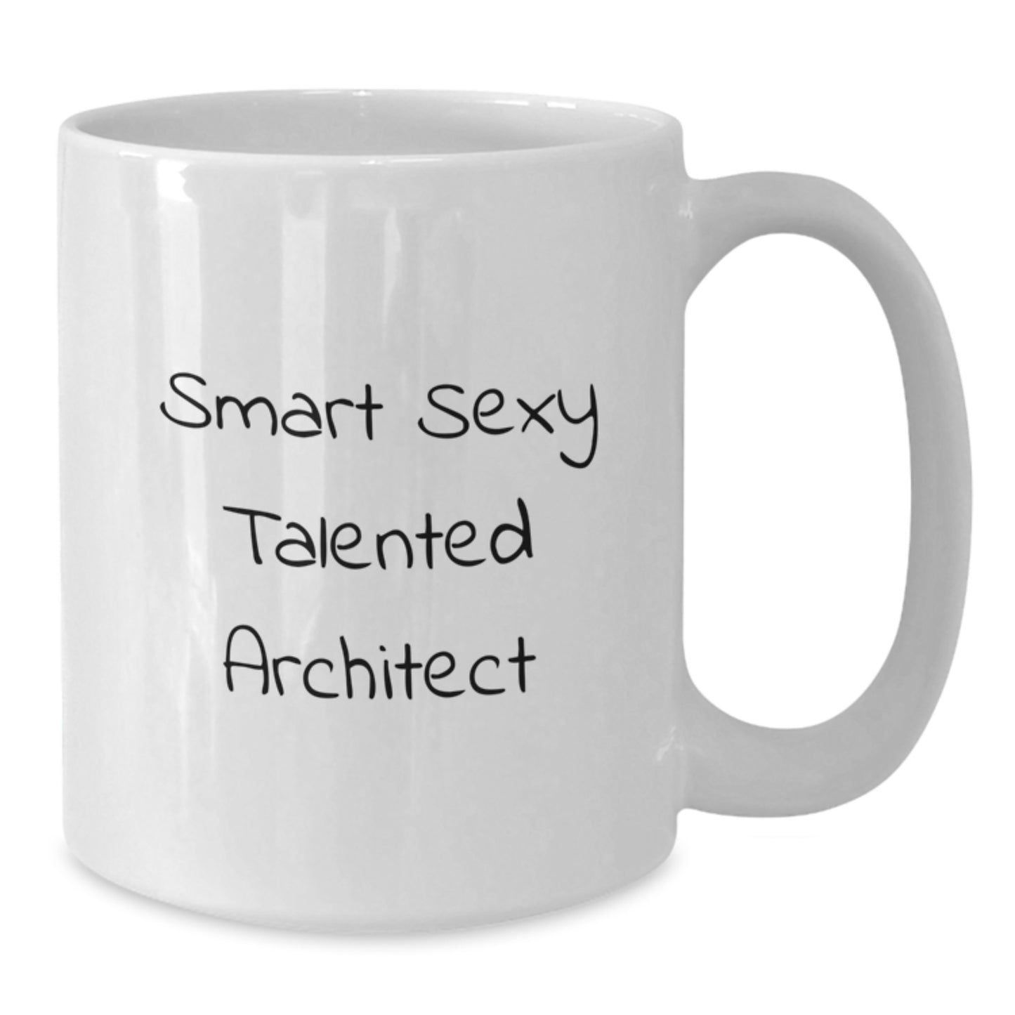 Funny Smart Sexy Talented Architect Graduation Gifts from Friends for White Coffee Mug, 'Smart Sexy Talented Architect' Quote, 11oz or 15oz Capacity, Ceramic, Microwave and Dishwasher Safe - Additional