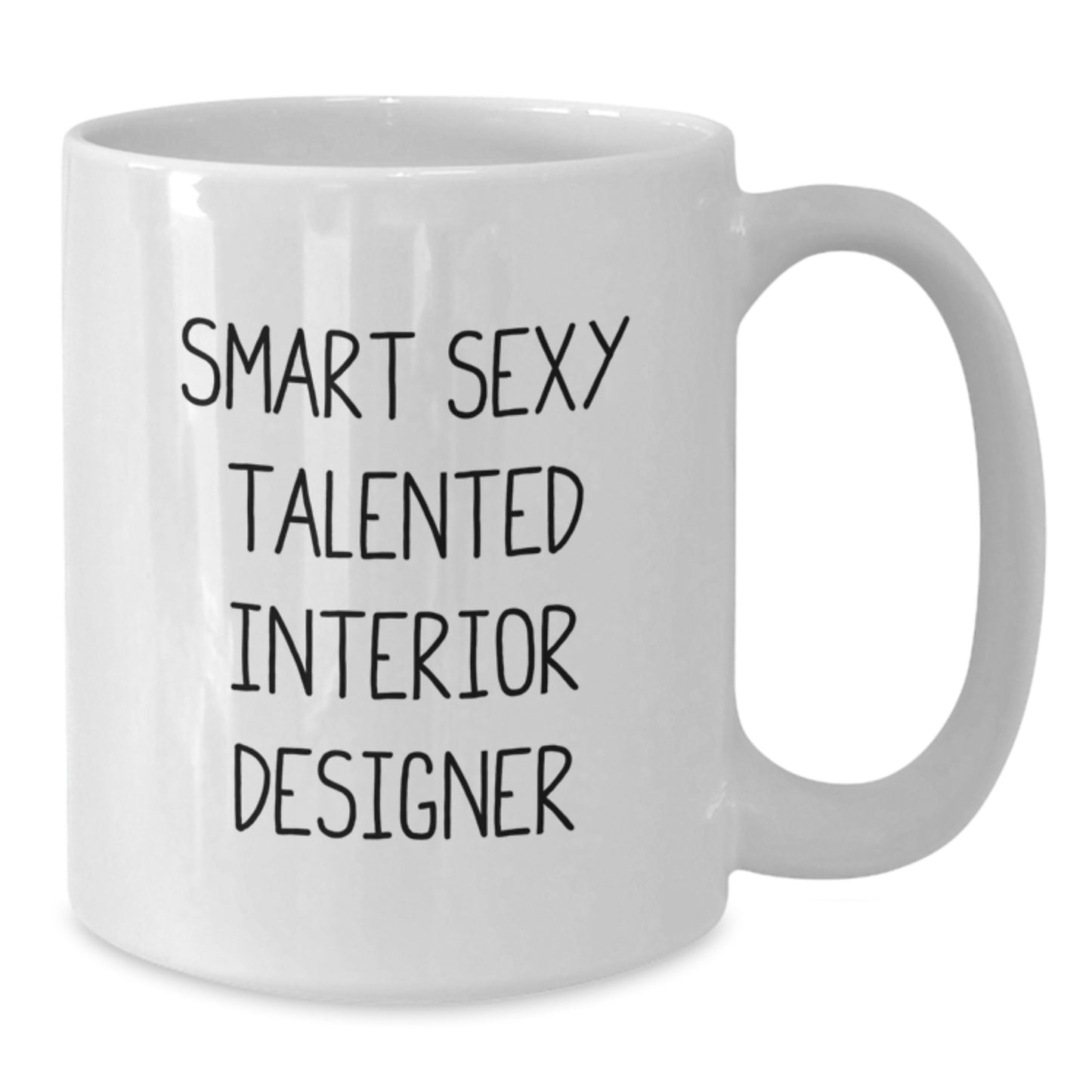 Funny Gift for Interior Designer, White Coffee Mug, Smart Sexy Talented Quote - Gifts from Friends for Men and Women - Additional