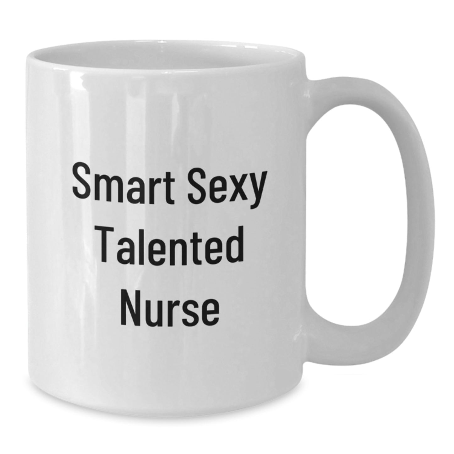Funny 'Smart Sexy Talented Nurse' White Coffee Mugs, Gifts from Friends to Graduating Nurses, Unique White Coffee Mug for Nurse Grad, 11oz or 15oz Ceramic, Microwave and Dishwasher Safe - Additional