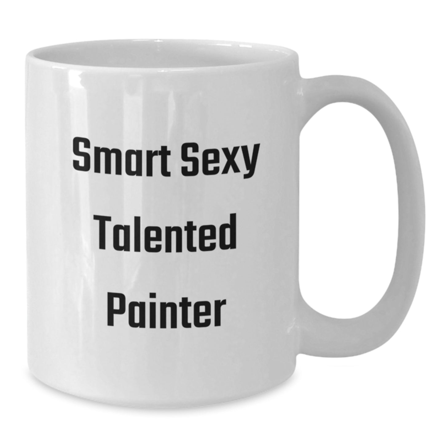 Smart Sexy Talented Painter Gifts for Painter Graduation Unique Gifts from Friends to Painter, Funny White Coffee Mug, 11oz or 15oz Capacity - Additional