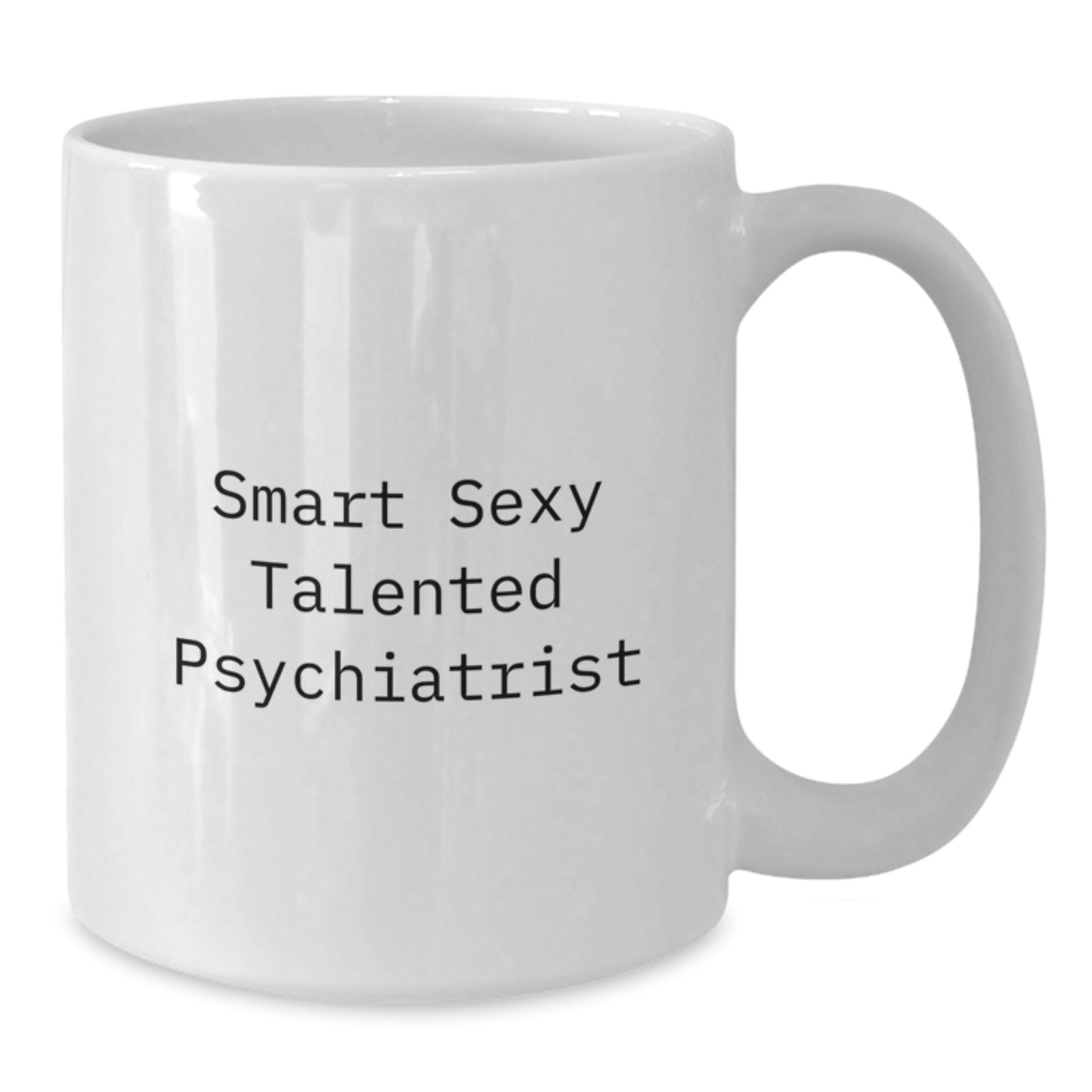 Funny Psychiatrist Gifts from Friends for Smart Sexy Talented Psychiatrist White Coffee Mug Graduation Unique Gifts, 11oz or 15oz Capacity Ceramic - Additional