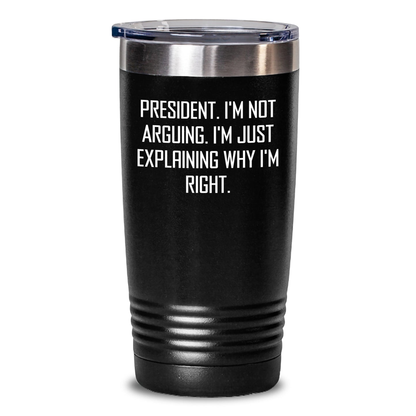 President Funny Gifts, President Tumbler, I'm Not Arguing, Gifts from Men to President, Unique Graduation Gifts - Main